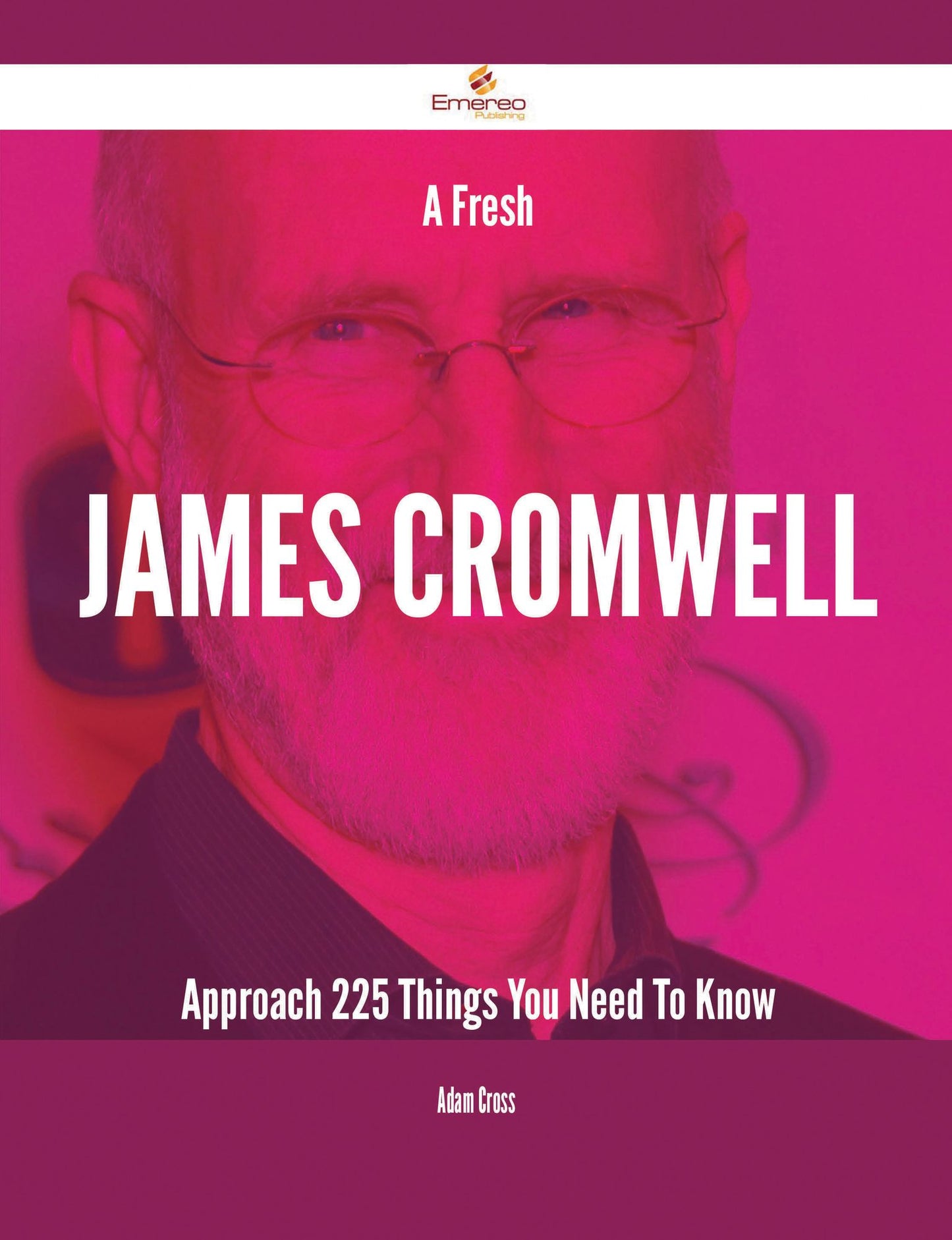 A Fresh James Cromwell Approach - 225 Things You Need To Know