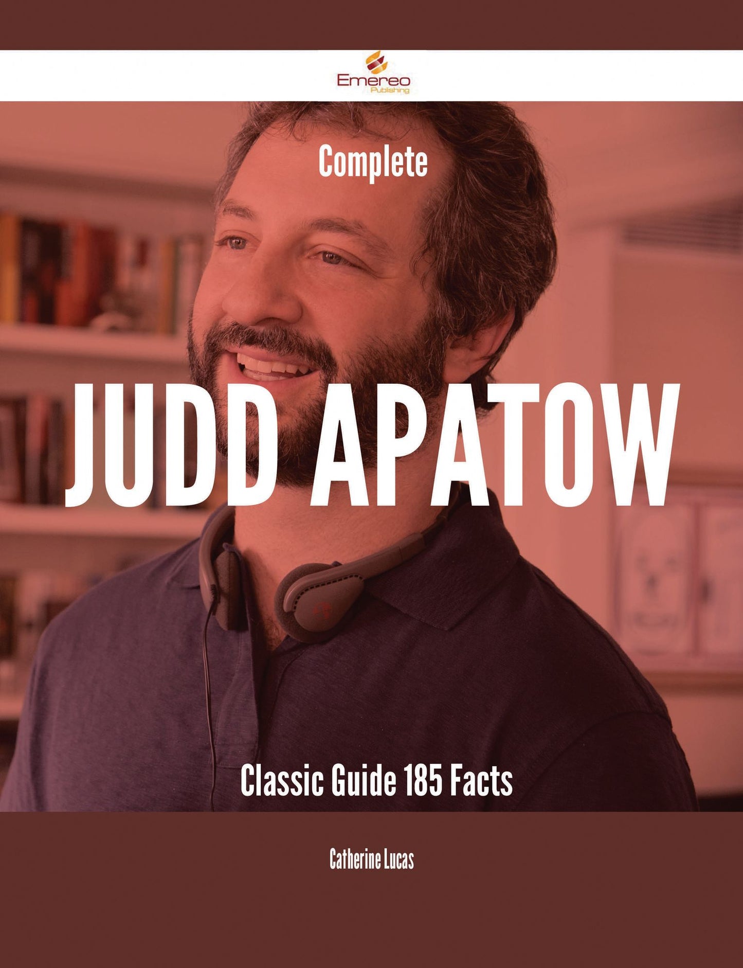Complete Judd Apatow- Classic Guide - 185 Facts