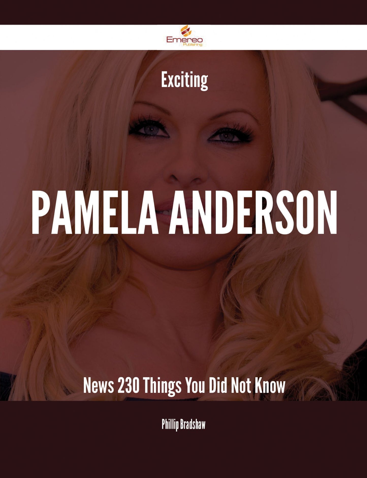 Exciting Pamela Anderson News - 230 Things You Did Not Know