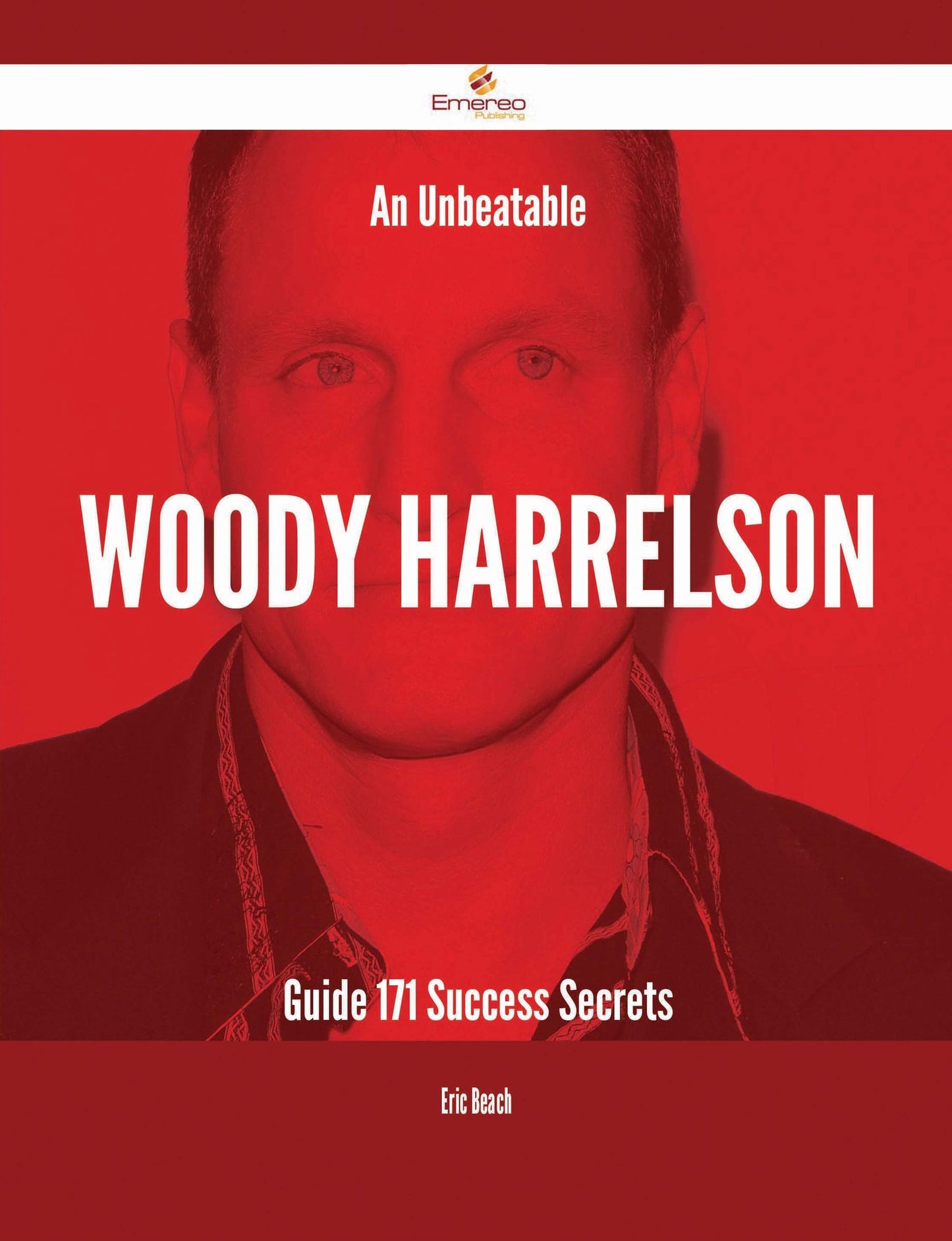 An Unbeatable Woody Harrelson Guide - 171 Success Secrets