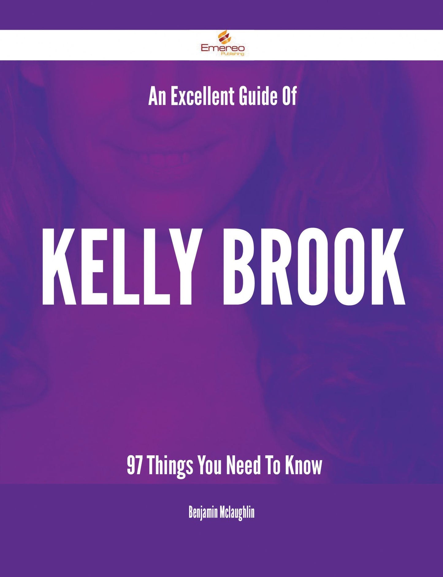 An Excellent Guide Of Kelly Brook - 97 Things You Need To Know