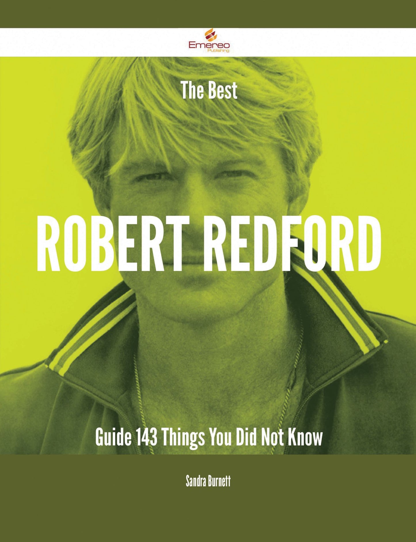 The Best Robert Redford Guide - 143 Things You Did Not Know