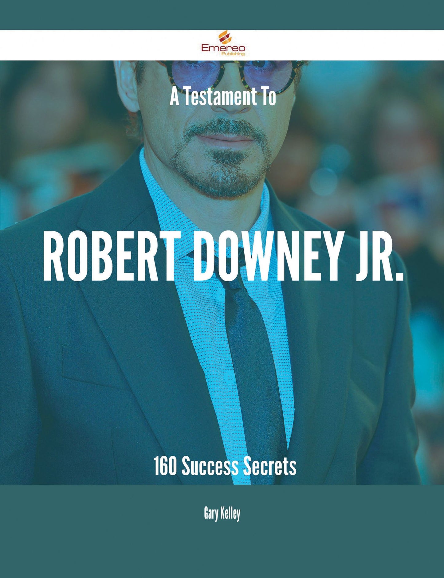 A Testament To Robert Downey Jr. - 160 Success Secrets