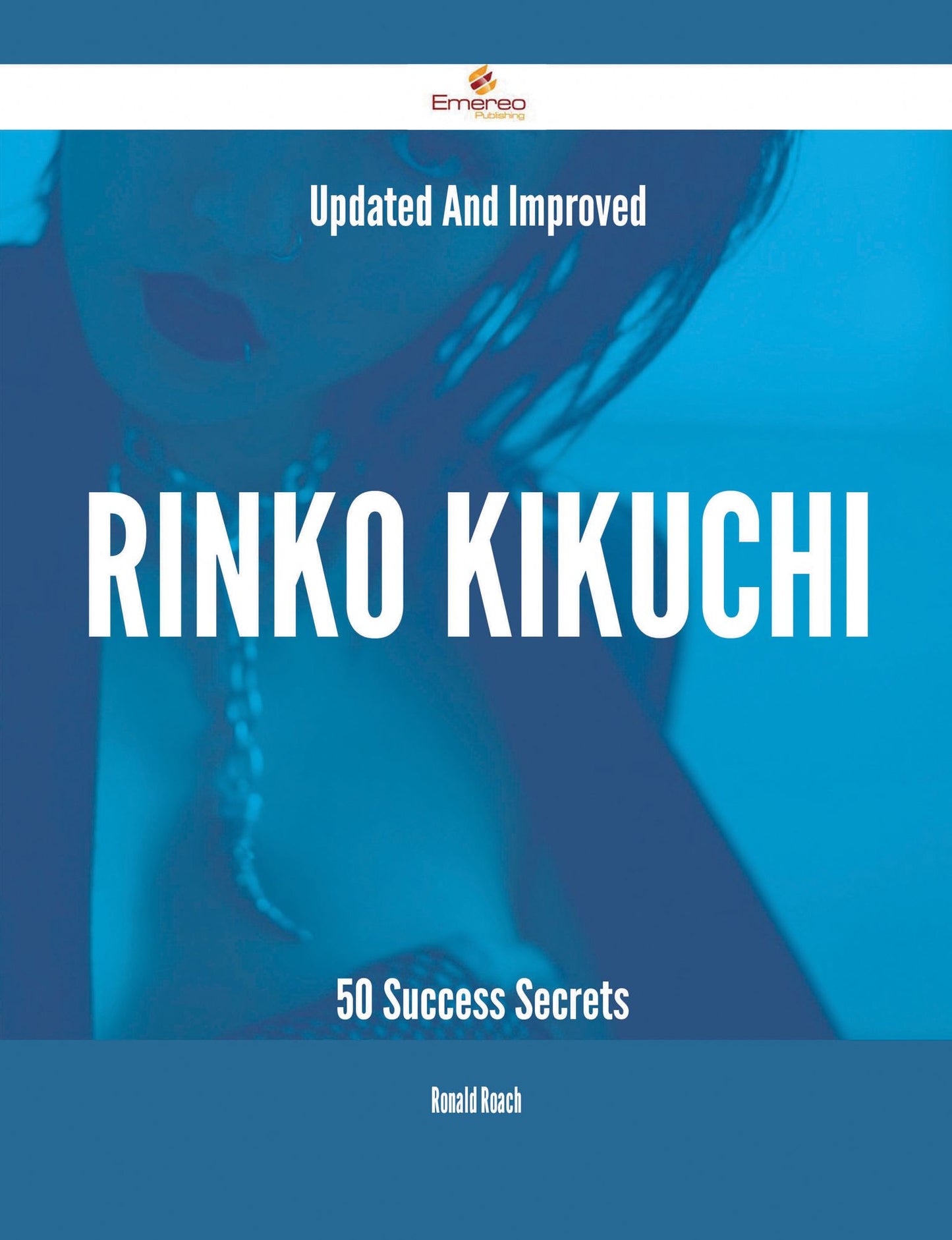 Updated And Improved Rinko Kikuchi - 50 Success Secrets