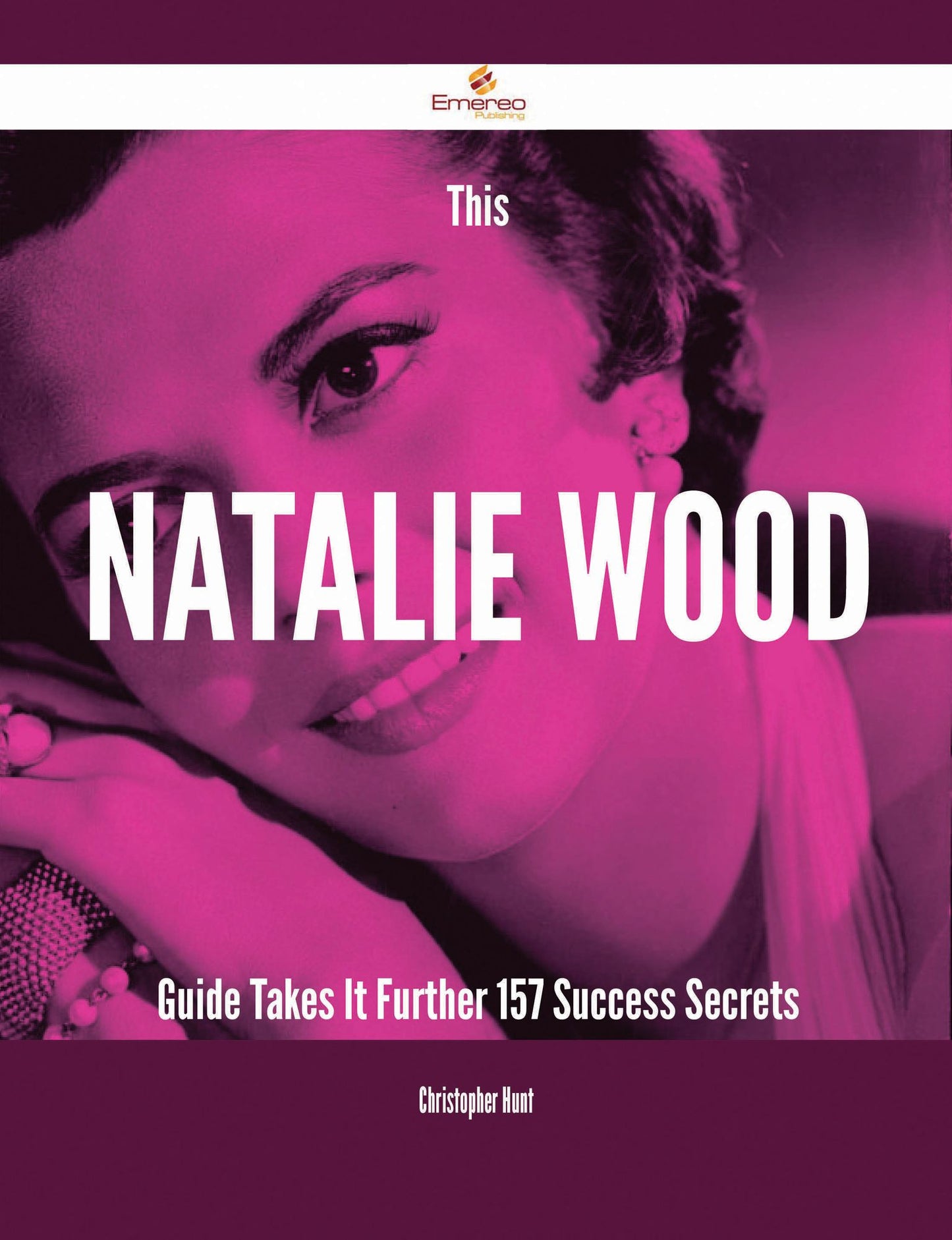 This Natalie Wood Guide Takes It Further - 157 Success Secrets