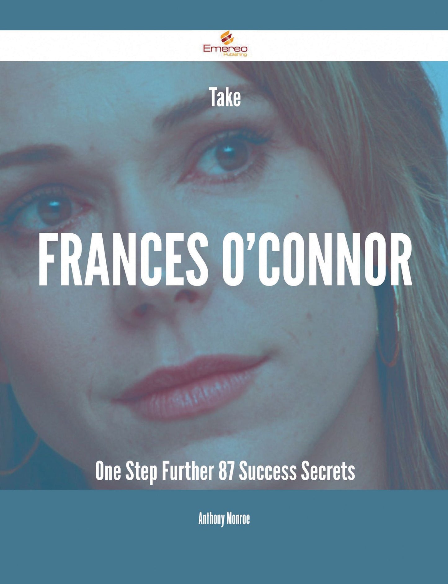 Take Frances O'Connor One Step Further - 87 Success Secrets