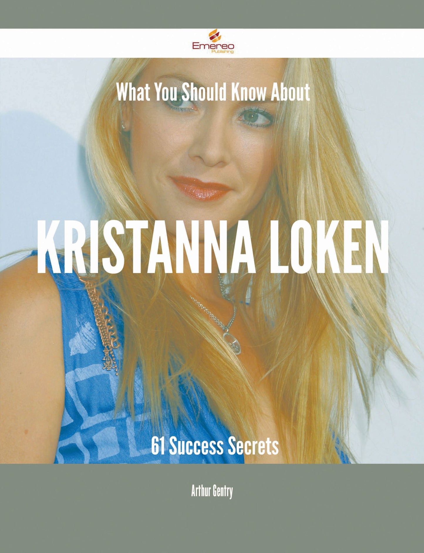What You Should Know About Kristanna Loken - 61 Success Secrets