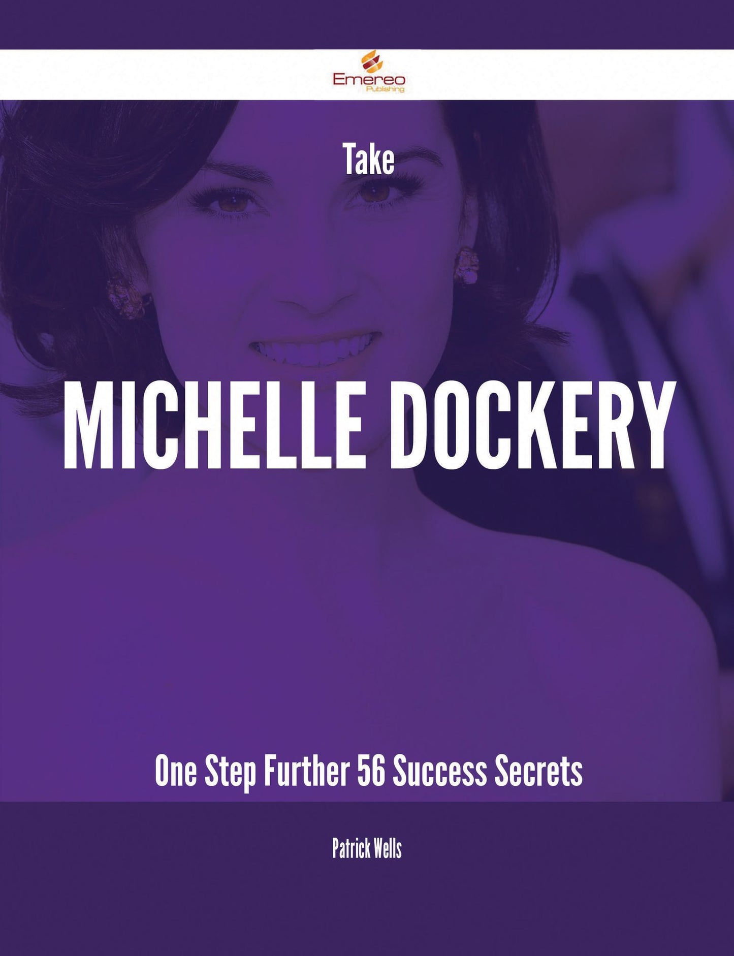 Take Michelle Dockery One Step Further - 56 Success Secrets
