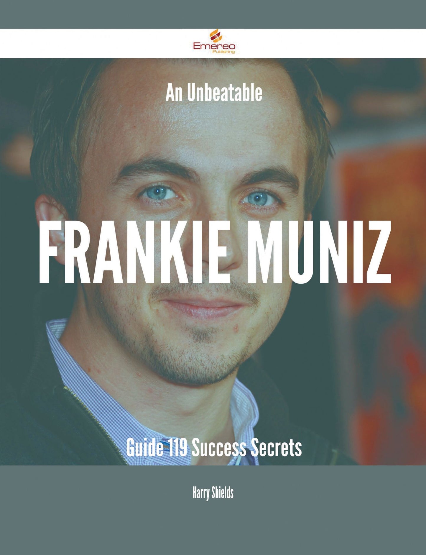 An Unbeatable Frankie Muniz Guide - 119 Success Secrets