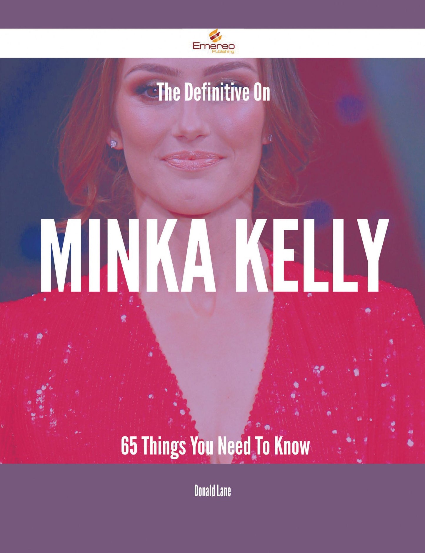 The Definitive On Minka Kelly - 65 Things You Need To Know