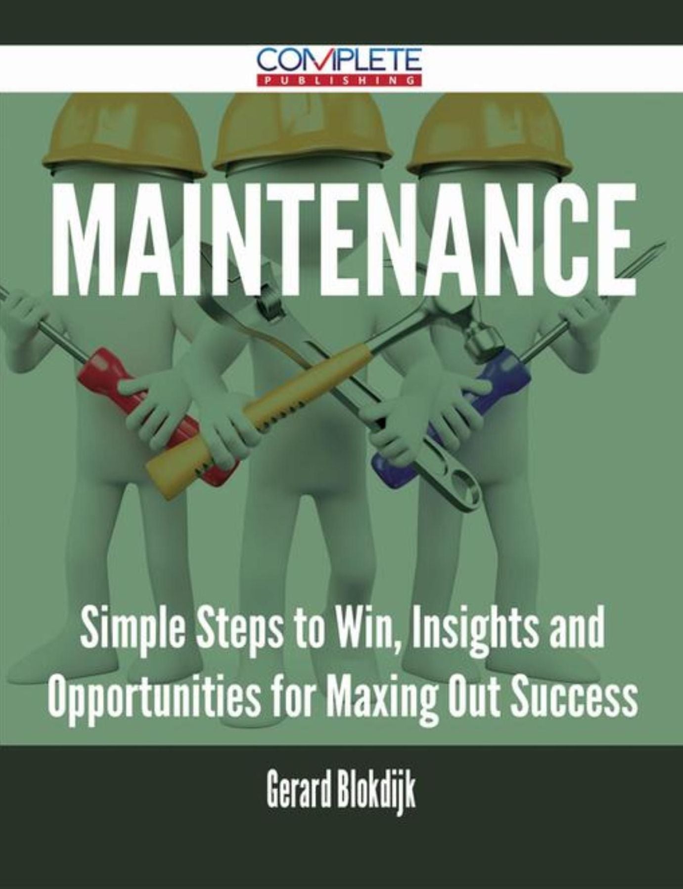 Maintenance - Simple Steps to Win, Insights and Opportunities for Maxing Out Success