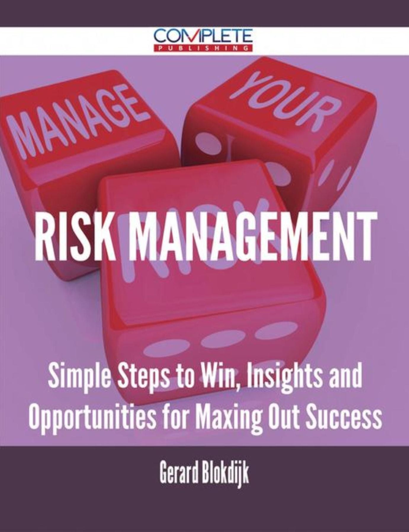 Risk Management - Simple Steps to Win, Insights and Opportunities for Maxing Out Success