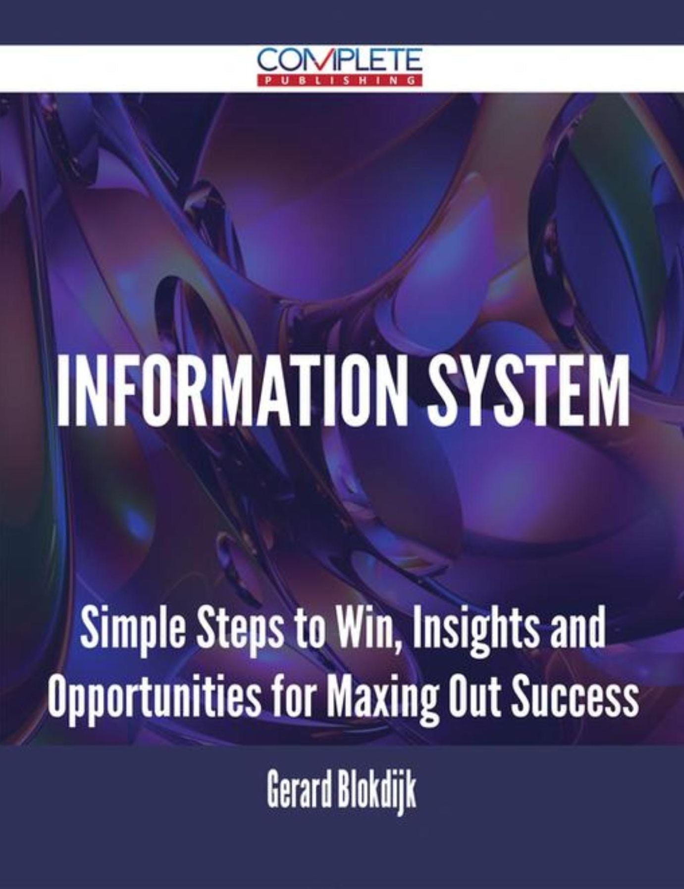 Information System - Simple Steps to Win, Insights and Opportunities for Maxing Out Success