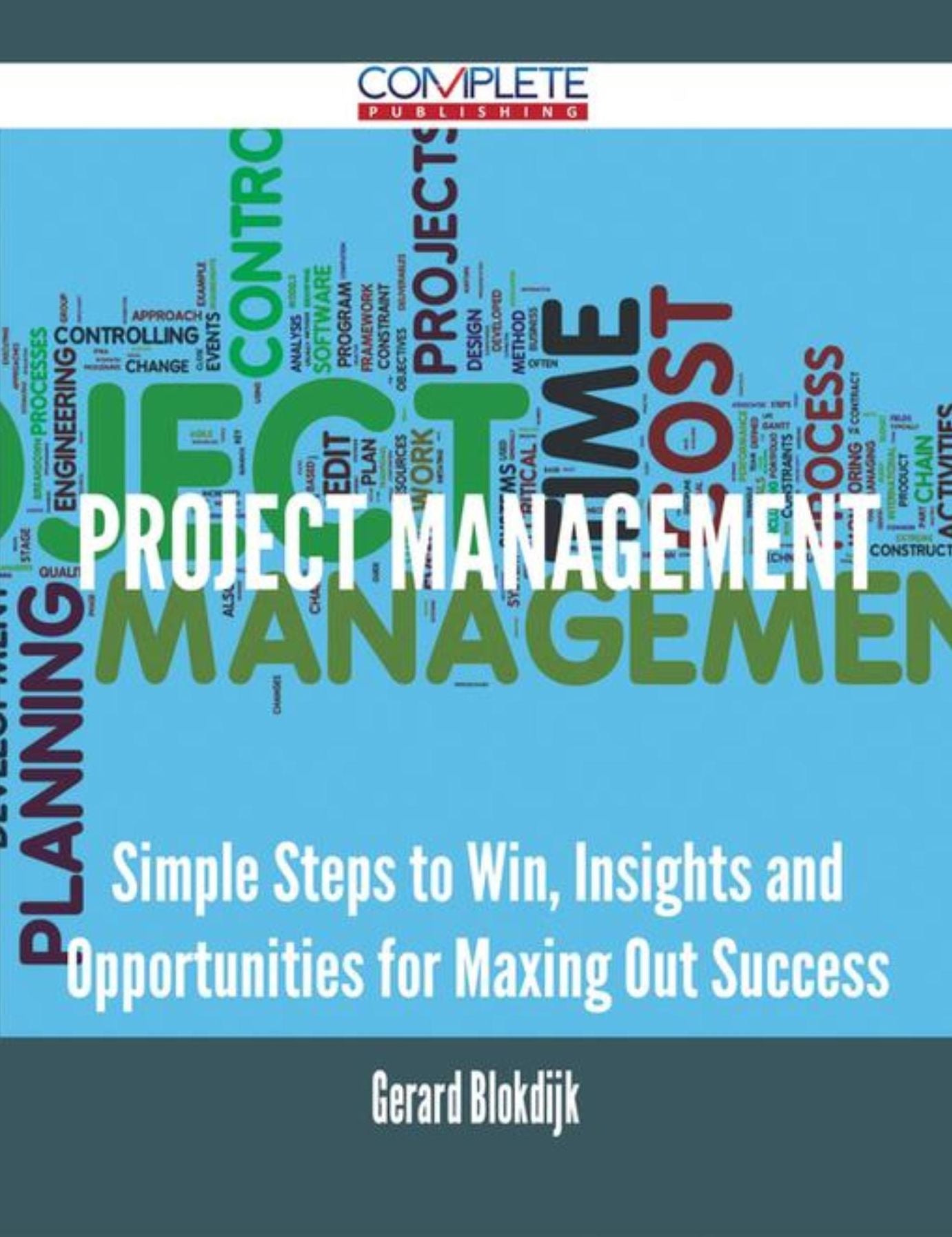 Project Management - Simple Steps to Win, Insights and Opportunities for Maxing Out Success