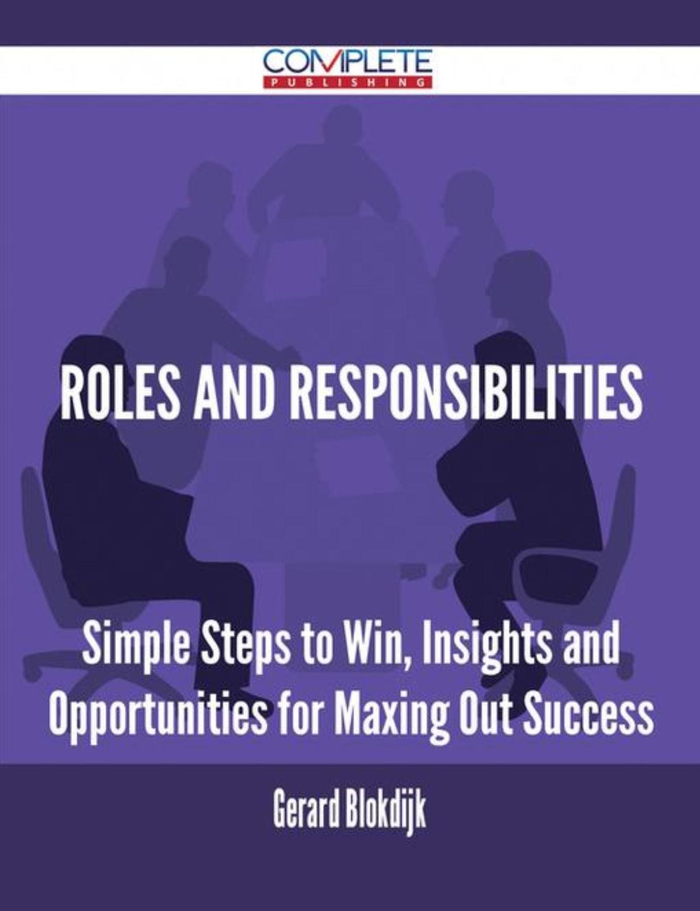Roles and Responsibilities - Simple Steps to Win, Insights and Opportunities for Maxing Out Success