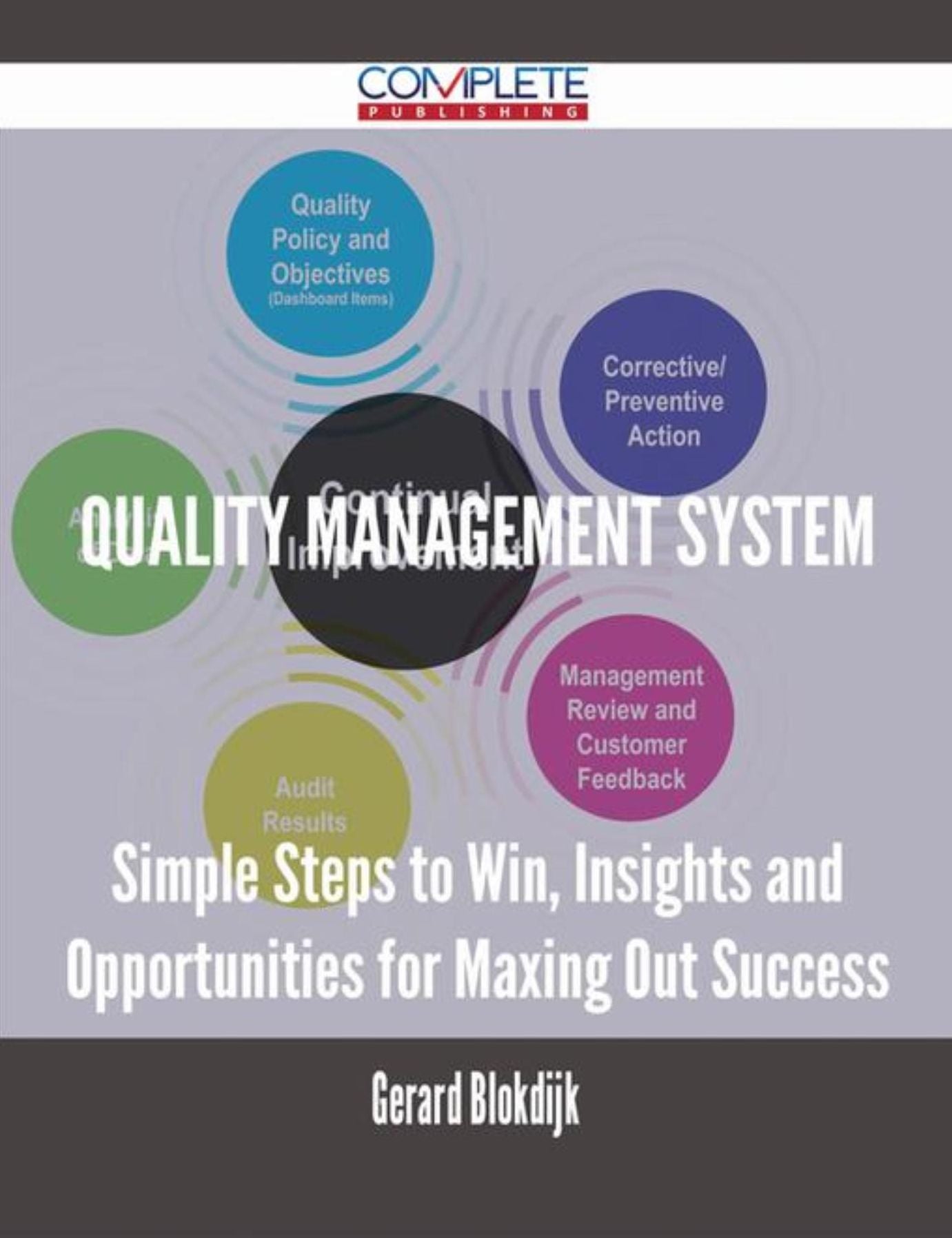 Quality Management System - Simple Steps to Win, Insights and Opportunities for Maxing Out Success