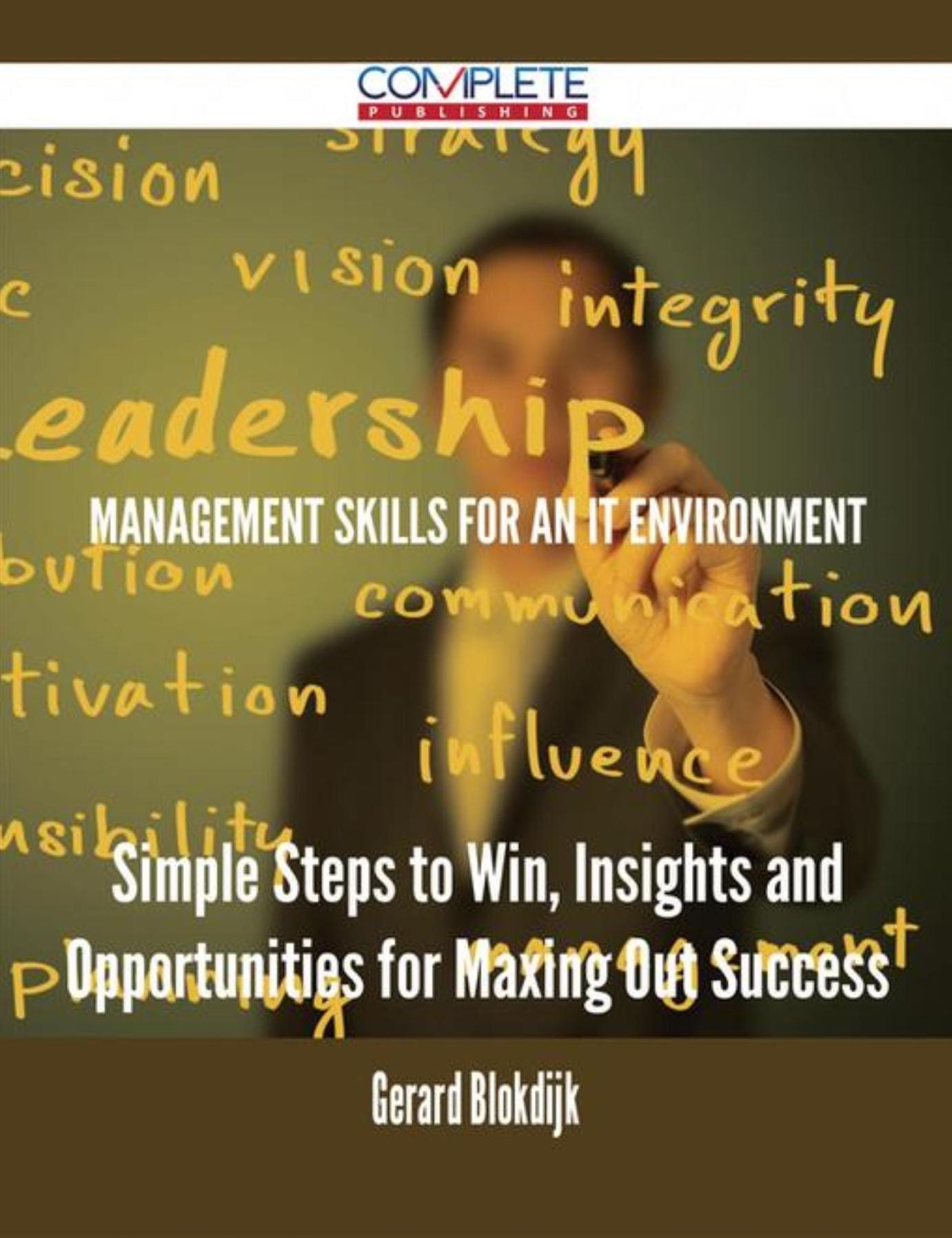 Management Skills for an IT Environment - Simple Steps to Win, Insights and Opportunities for Maxing Out Success