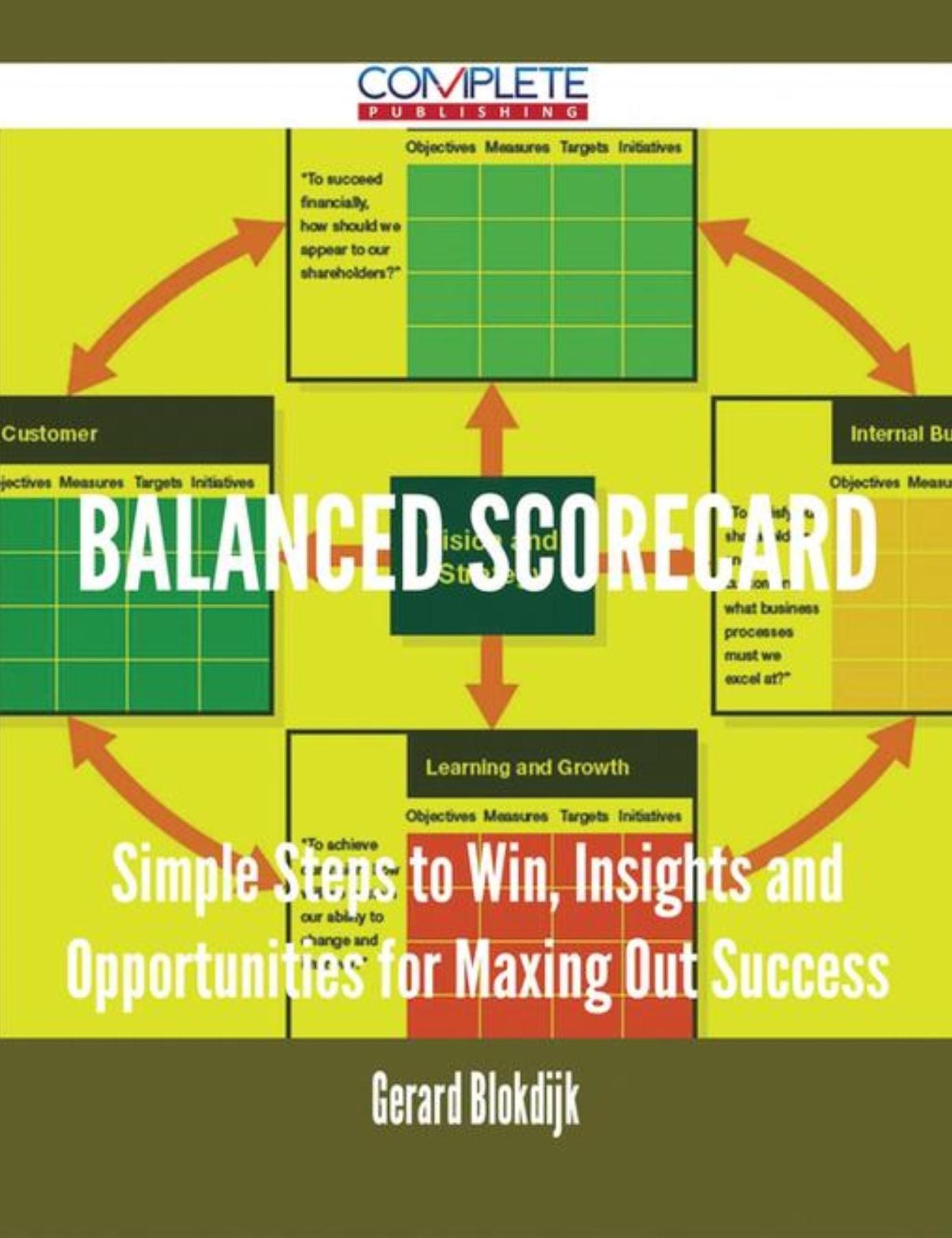 Balanced Scorecard - Simple Steps to Win, Insights and Opportunities for Maxing Out Success