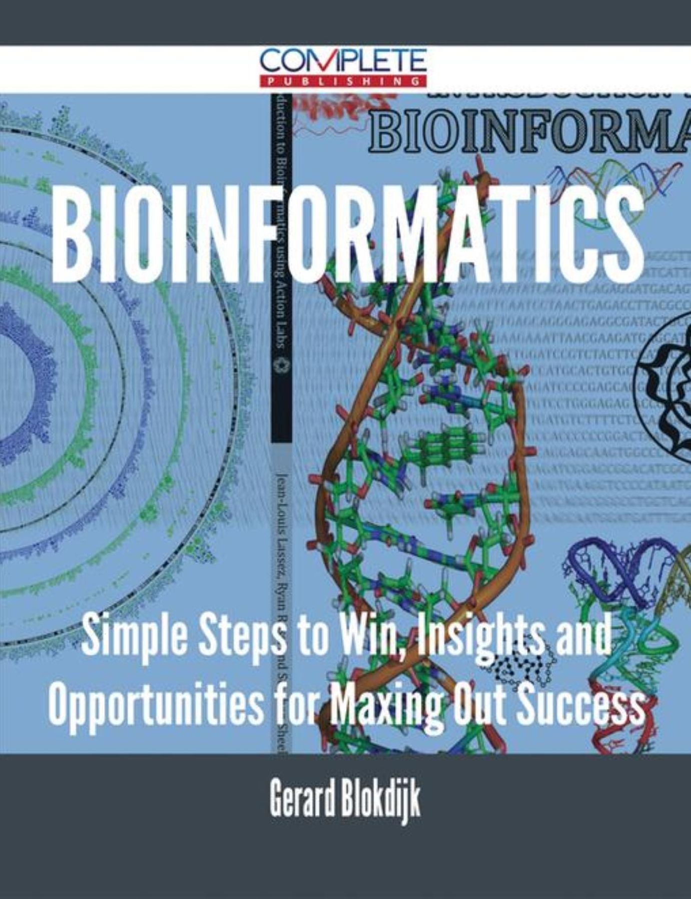 Bioinformatics - Simple Steps to Win, Insights and Opportunities for Maxing Out Success