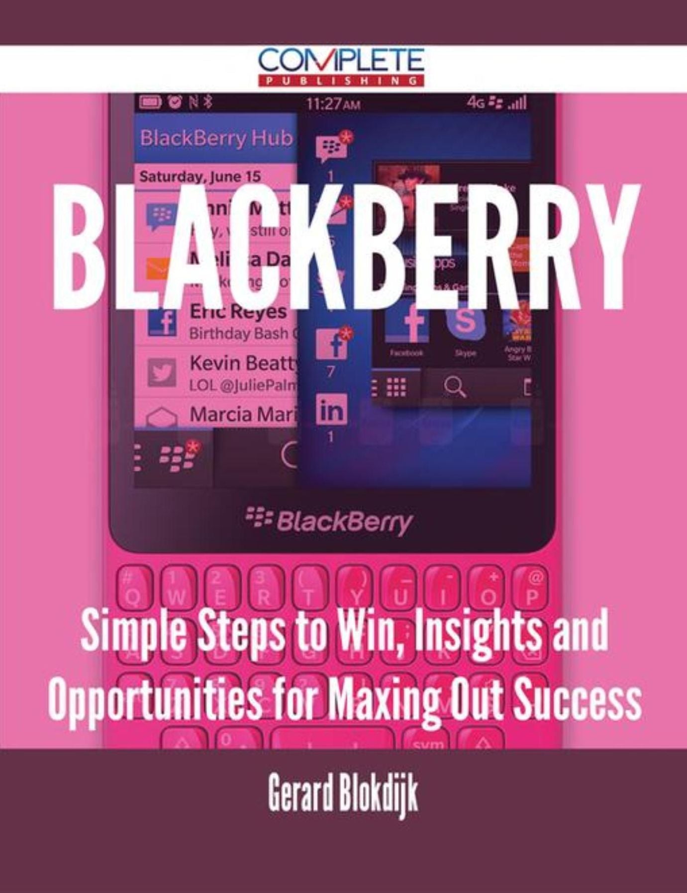 Blackberry - Simple Steps to Win, Insights and Opportunities for Maxing Out Success