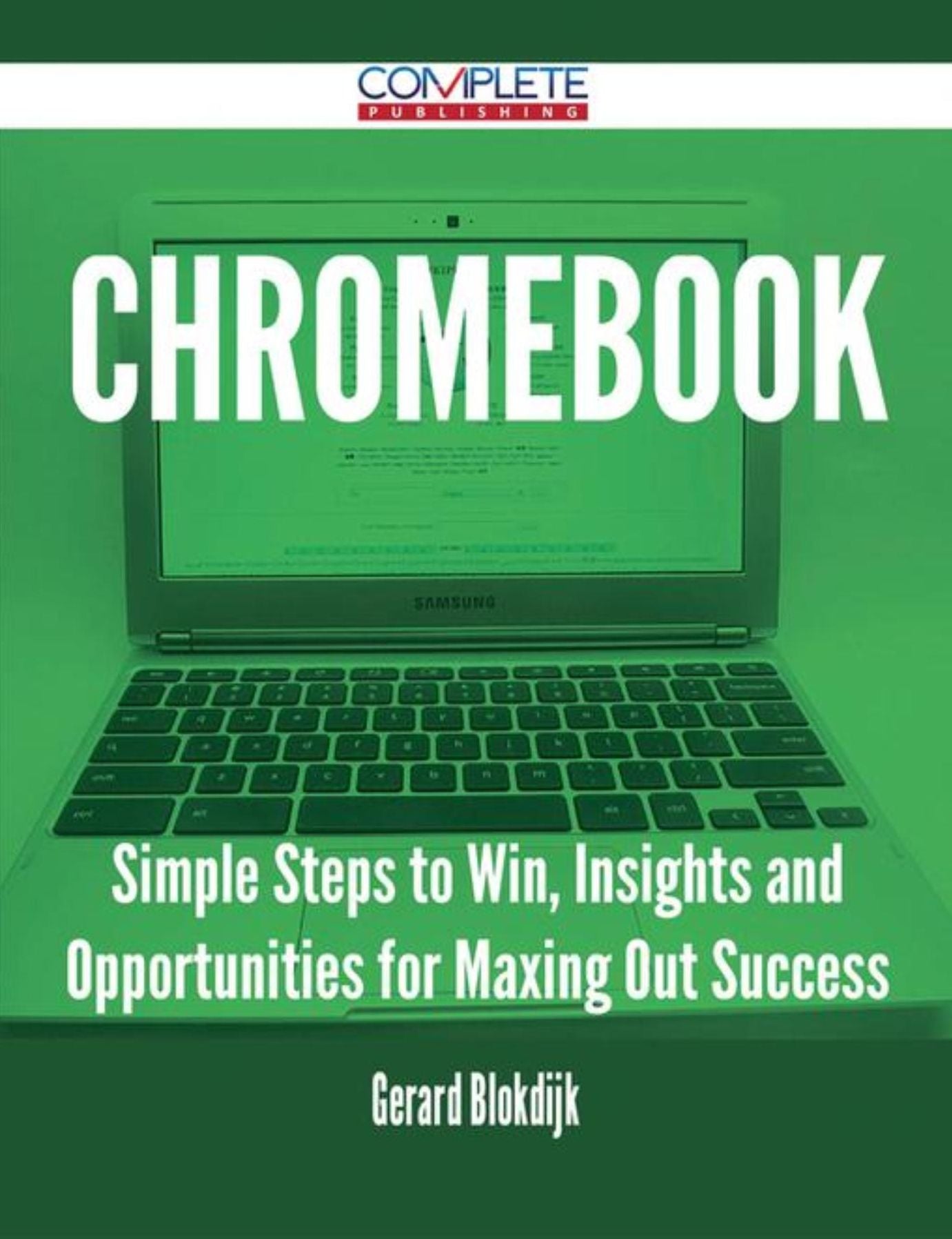 Chromebook - Simple Steps to Win, Insights and Opportunities for Maxing Out Success