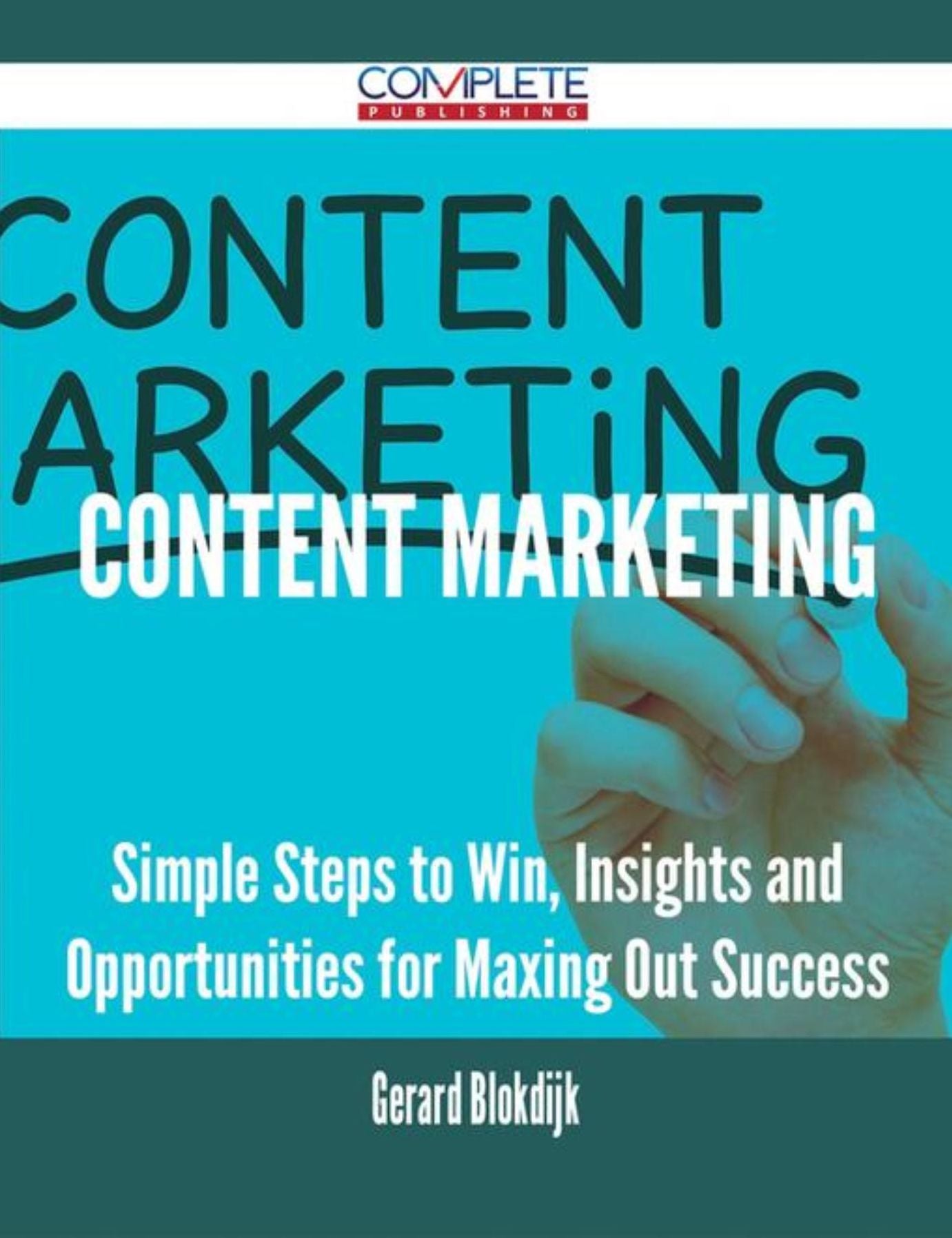 Content Marketing - Simple Steps to Win, Insights and Opportunities for Maxing Out Success