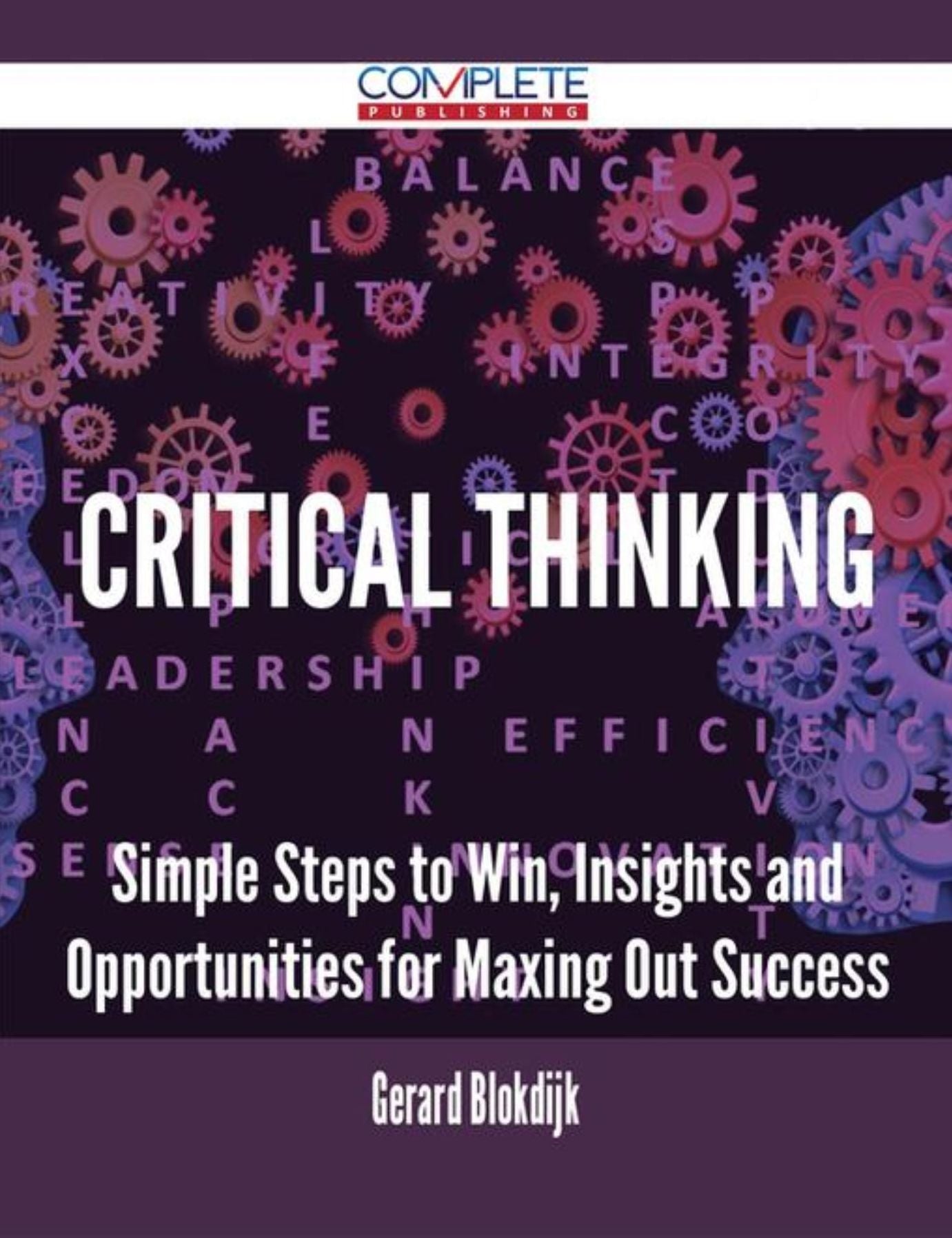 Critical Thinking - Simple Steps to Win, Insights and Opportunities for Maxing Out Success