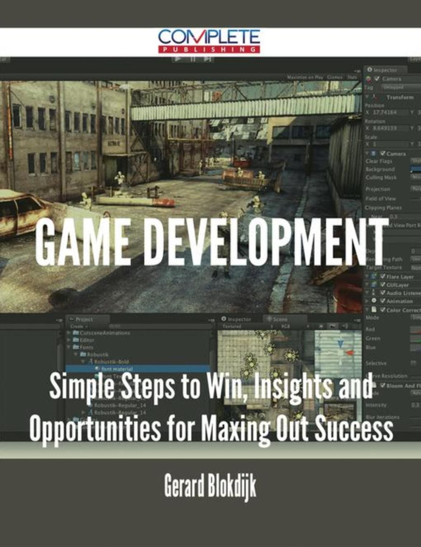 Game Development - Simple Steps to Win, Insights and Opportunities for Maxing Out Success