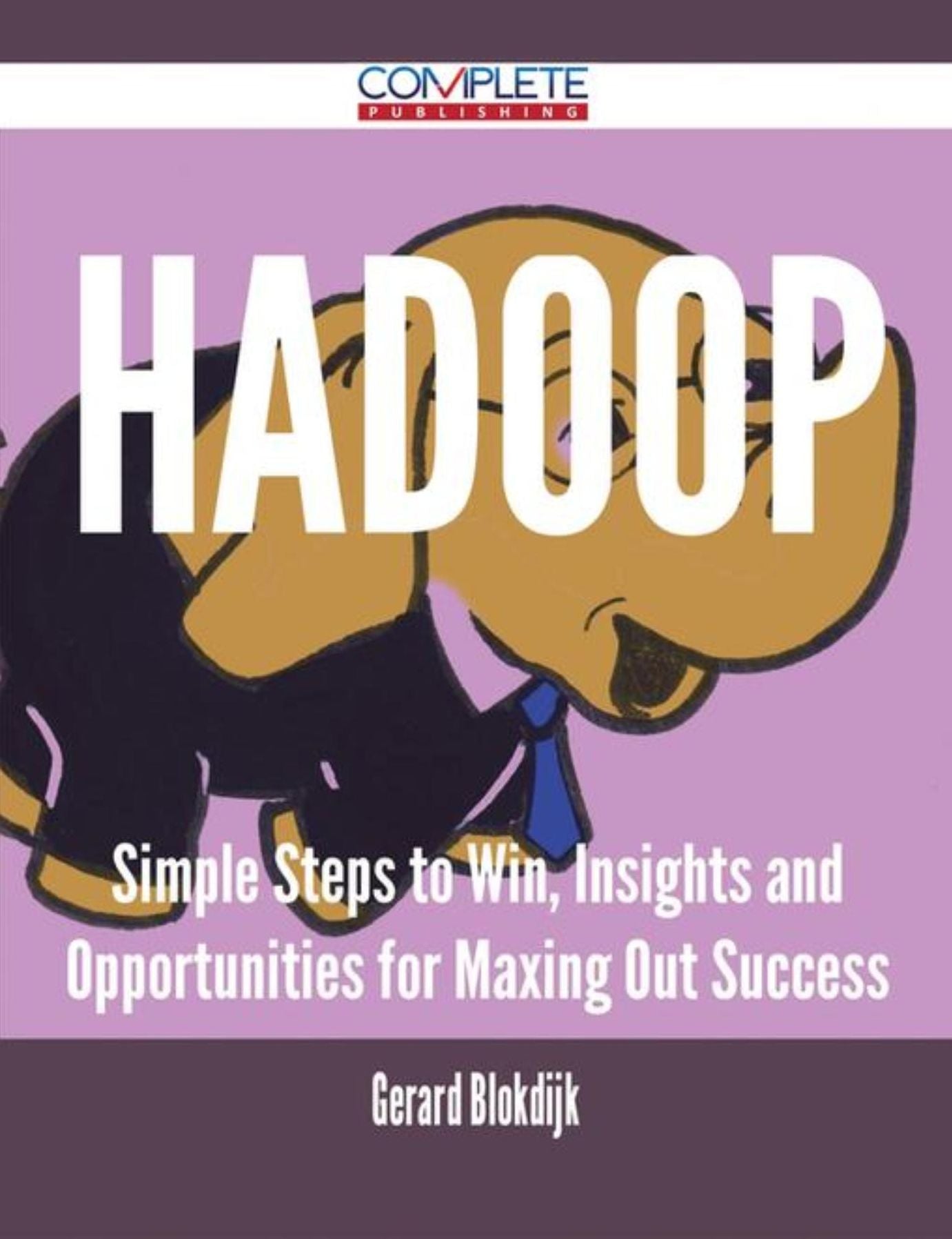 Hadoop - Simple Steps to Win, Insights and Opportunities for Maxing Out Success