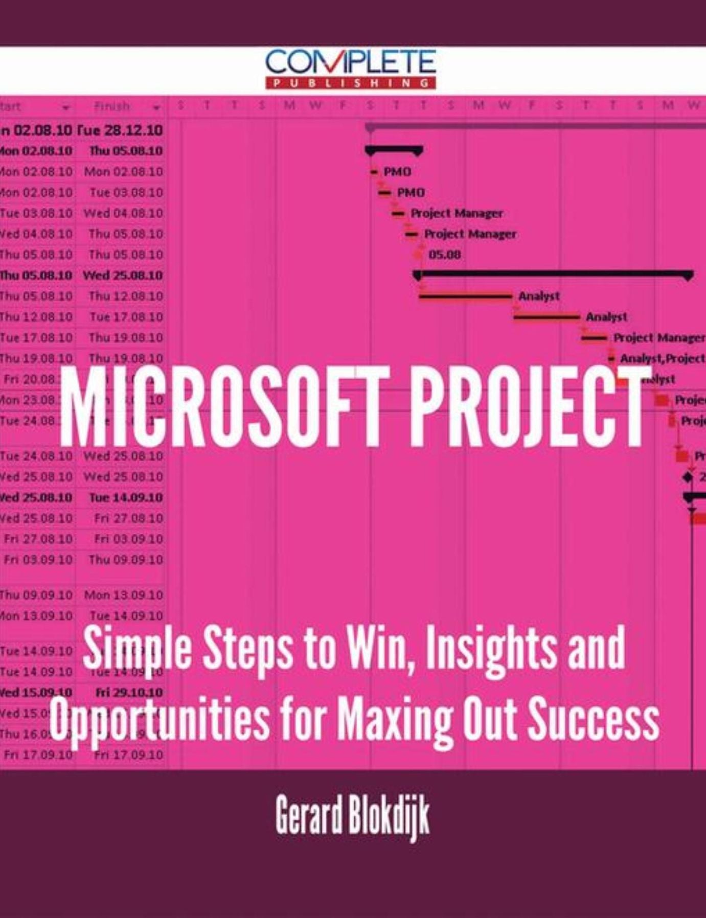 Microsoft Project - Simple Steps to Win, Insights and Opportunities for Maxing Out Success