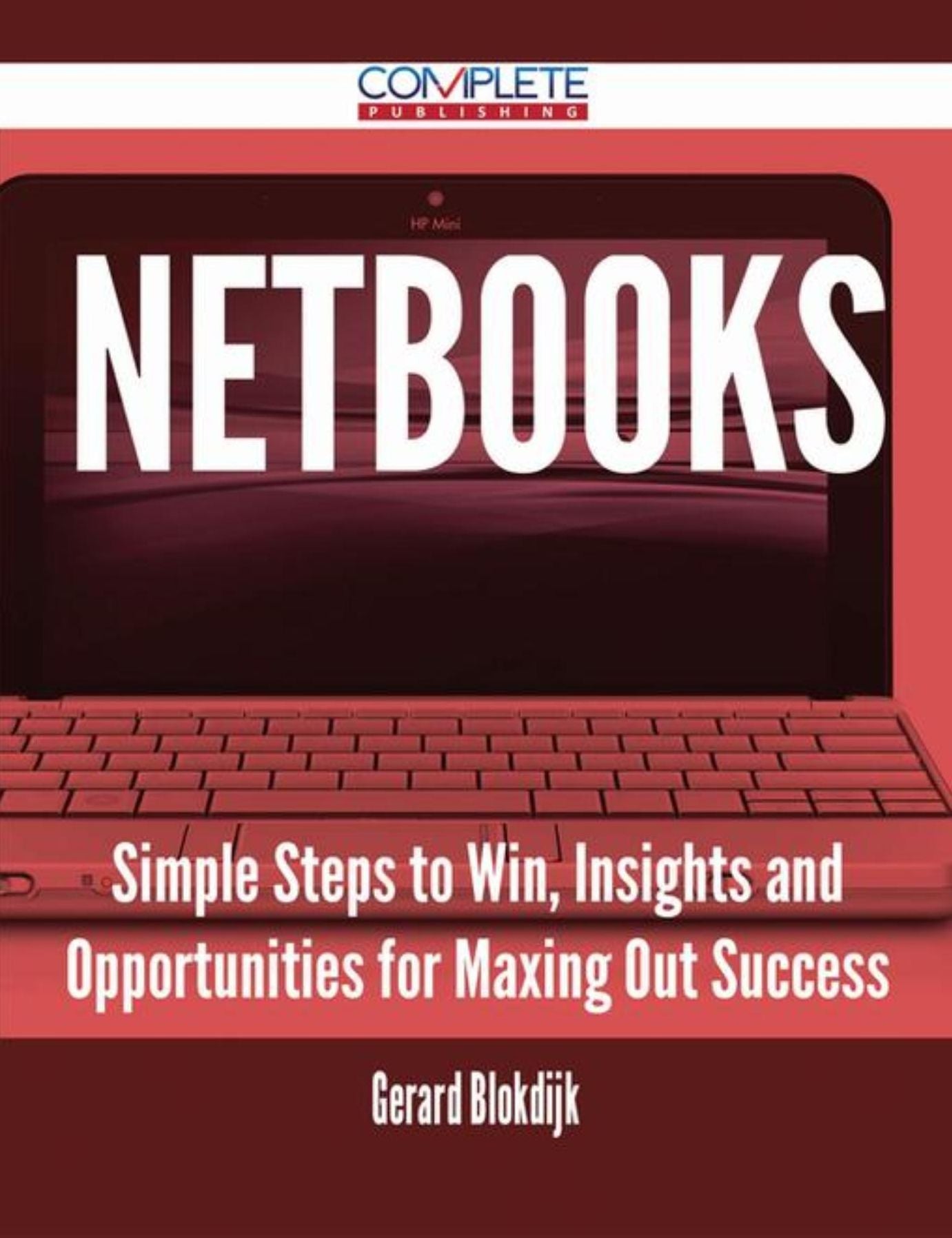 Netbooks - Simple Steps to Win, Insights and Opportunities for Maxing Out Success