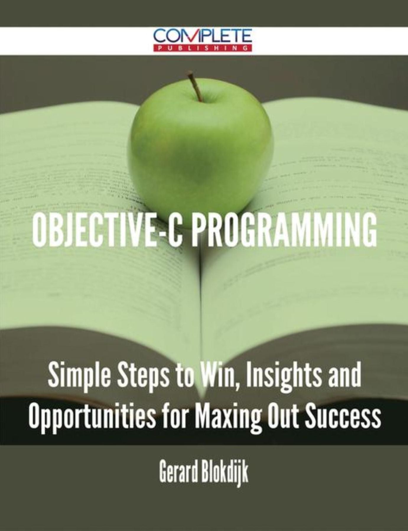 Objective-C Programming - Simple Steps to Win, Insights and Opportunities for Maxing Out Success