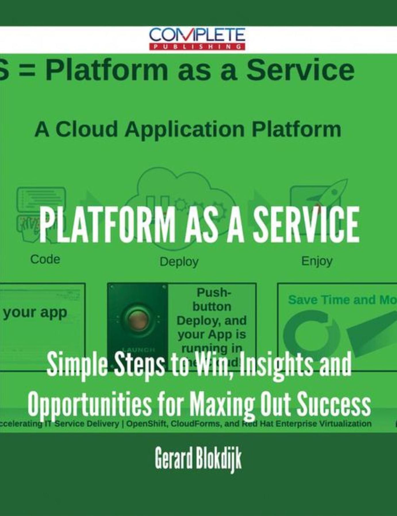 Platform as a Service - Simple Steps to Win, Insights and Opportunities for Maxing Out Success