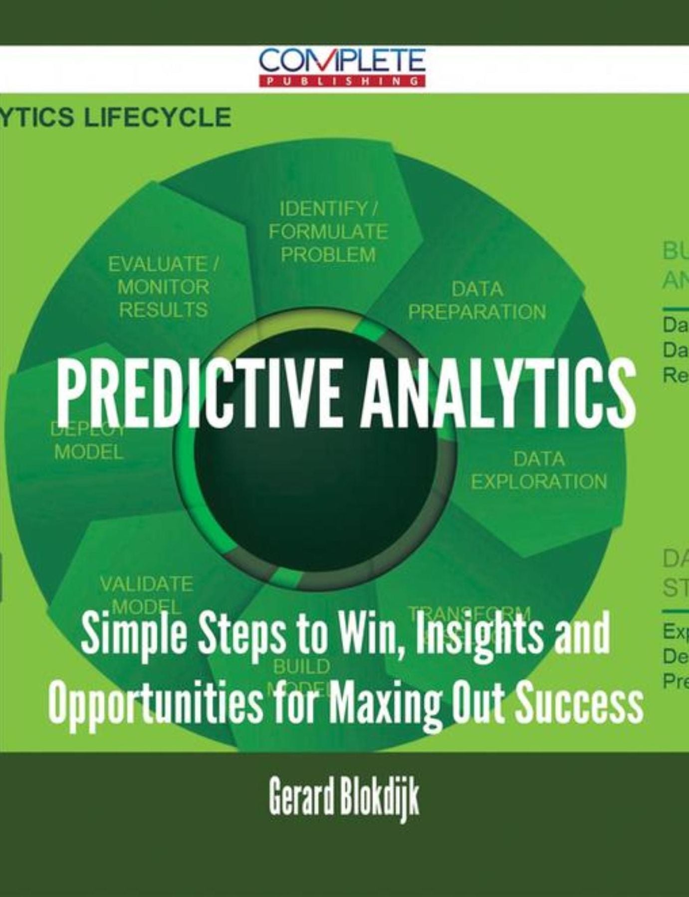Predictive Analytics - Simple Steps to Win, Insights and Opportunities for Maxing Out Success