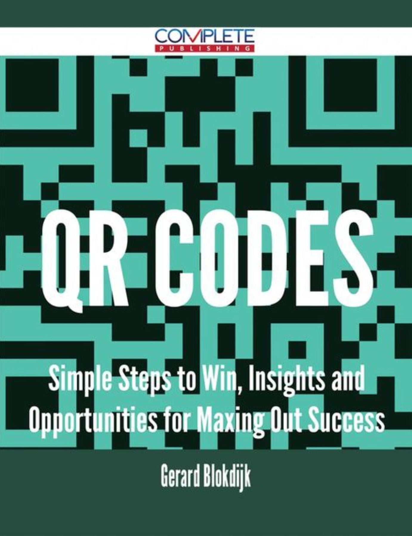 Qr Codes - Simple Steps to Win, Insights and Opportunities for Maxing Out Success