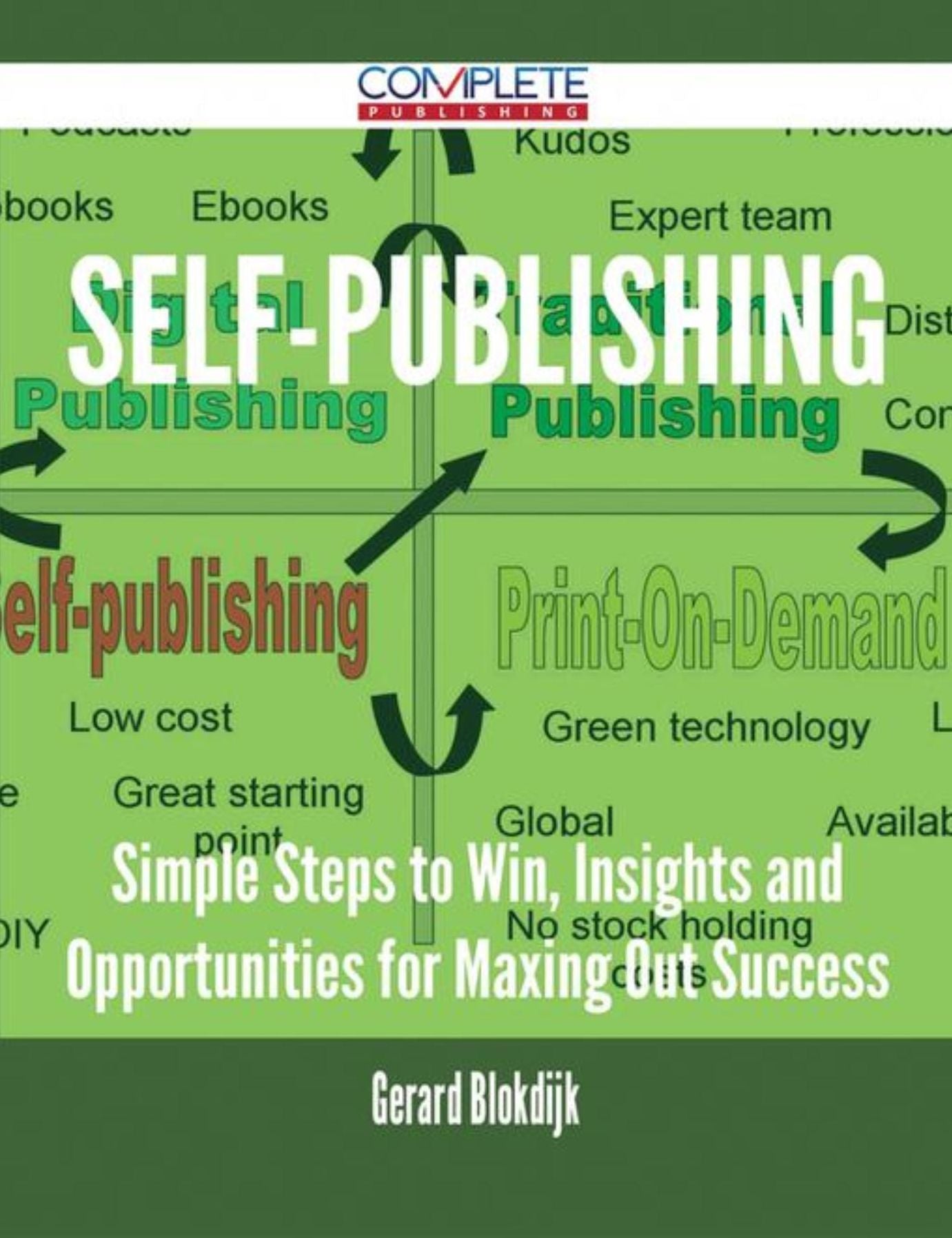 Self-Publishing - Simple Steps to Win, Insights and Opportunities for Maxing Out Success