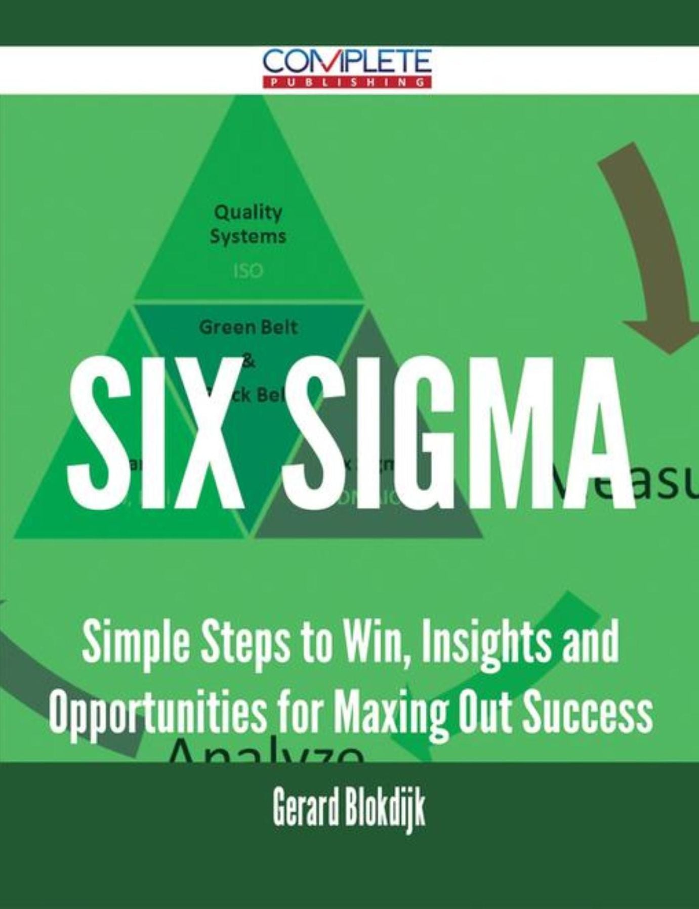 Six Sigma - Simple Steps to Win, Insights and Opportunities for Maxing Out Success