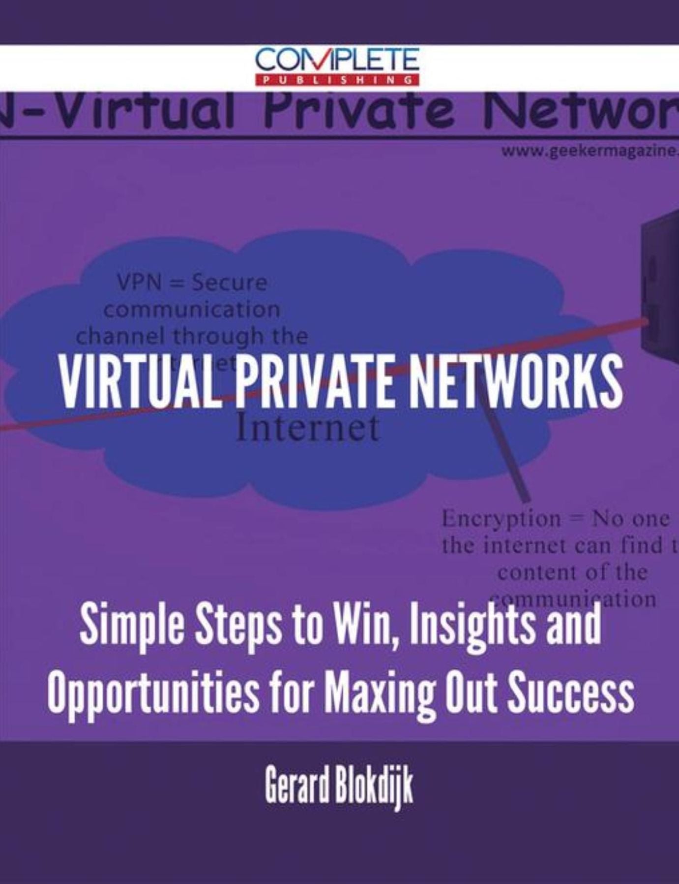 Virtual Private Networks - Simple Steps to Win, Insights and Opportunities for Maxing Out Success