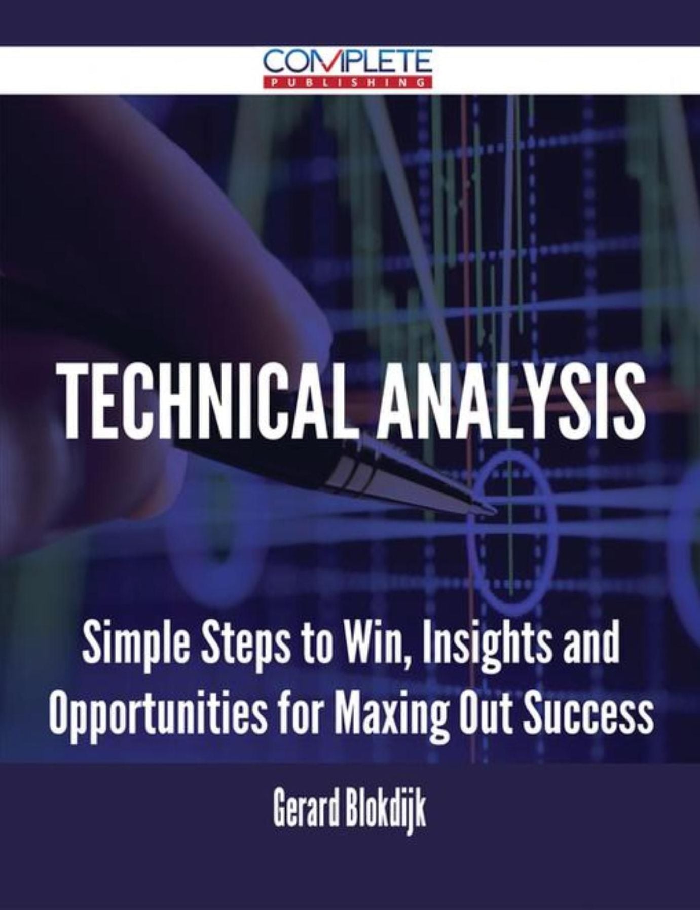 Technical Analysis - Simple Steps to Win, Insights and Opportunities for Maxing Out Success
