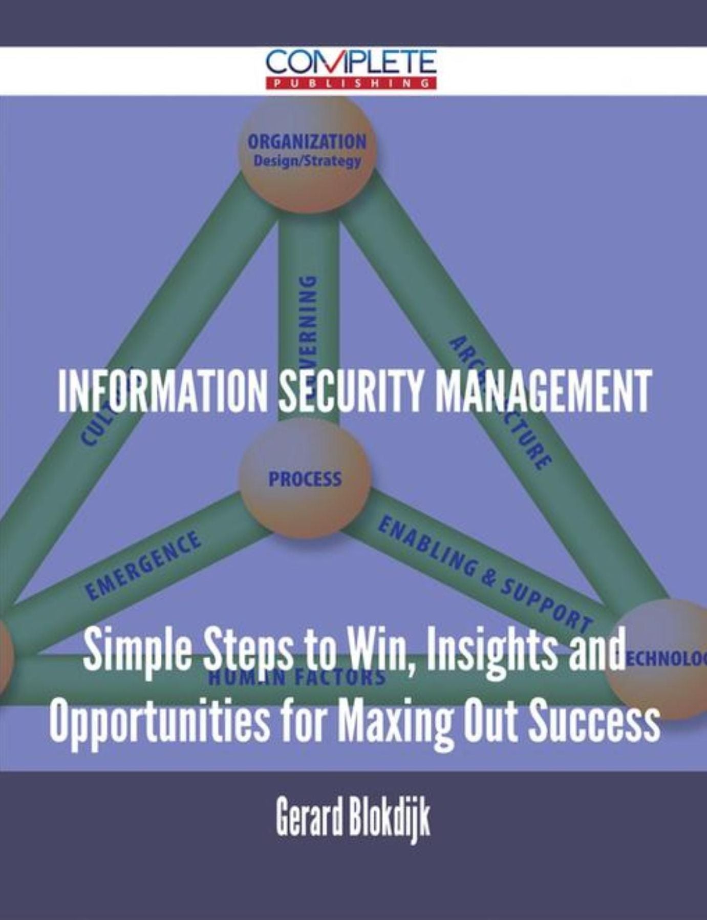 Information Security Management - Simple Steps to Win, Insights and Opportunities for Maxing Out Success