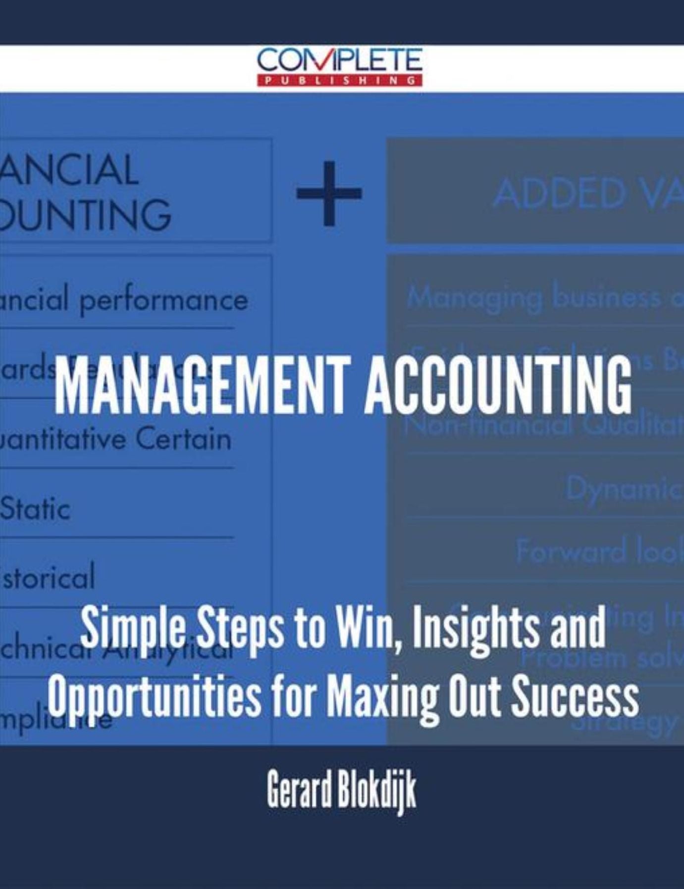 Management Accounting - Simple Steps to Win, Insights and Opportunities for Maxing Out Success