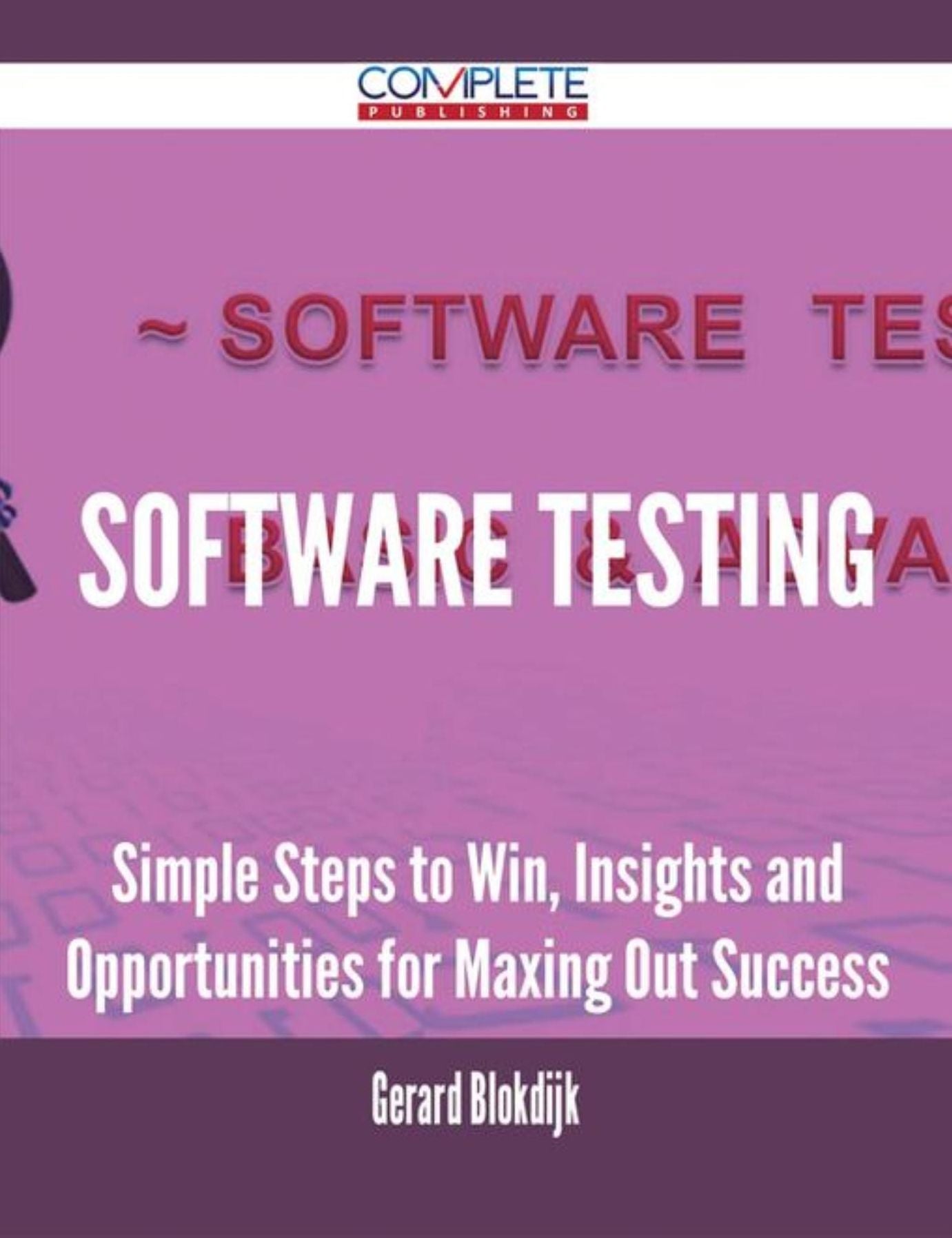 Software Testing - Simple Steps to Win, Insights and Opportunities for Maxing Out Success