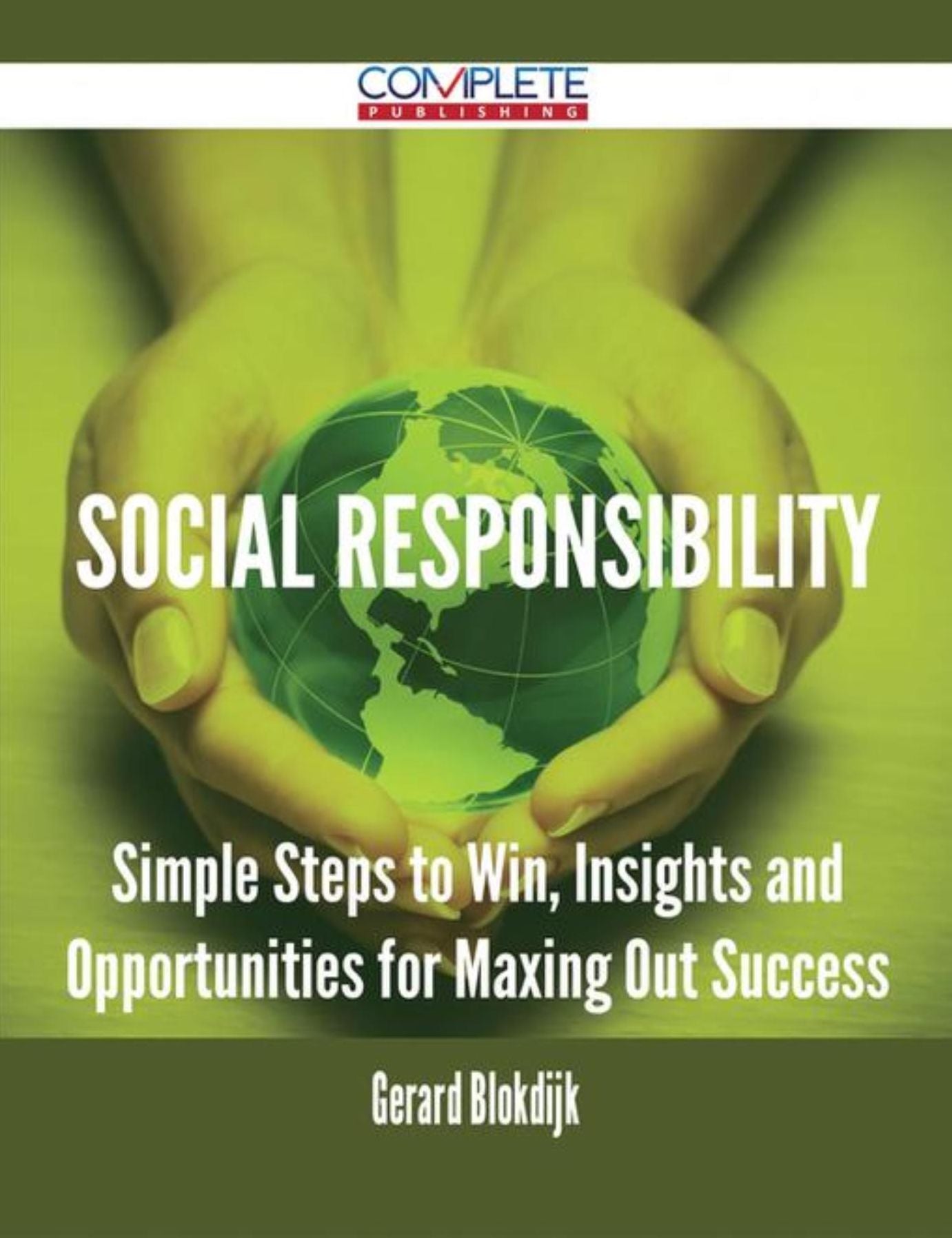 Social Responsibility - Simple Steps to Win, Insights and Opportunities for Maxing Out Success
