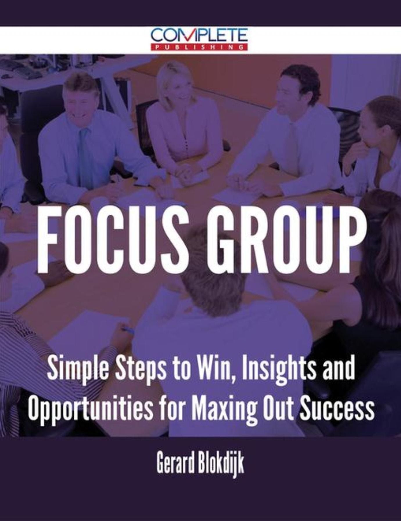 Focus Group - Simple Steps to Win, Insights and Opportunities for Maxing Out Success