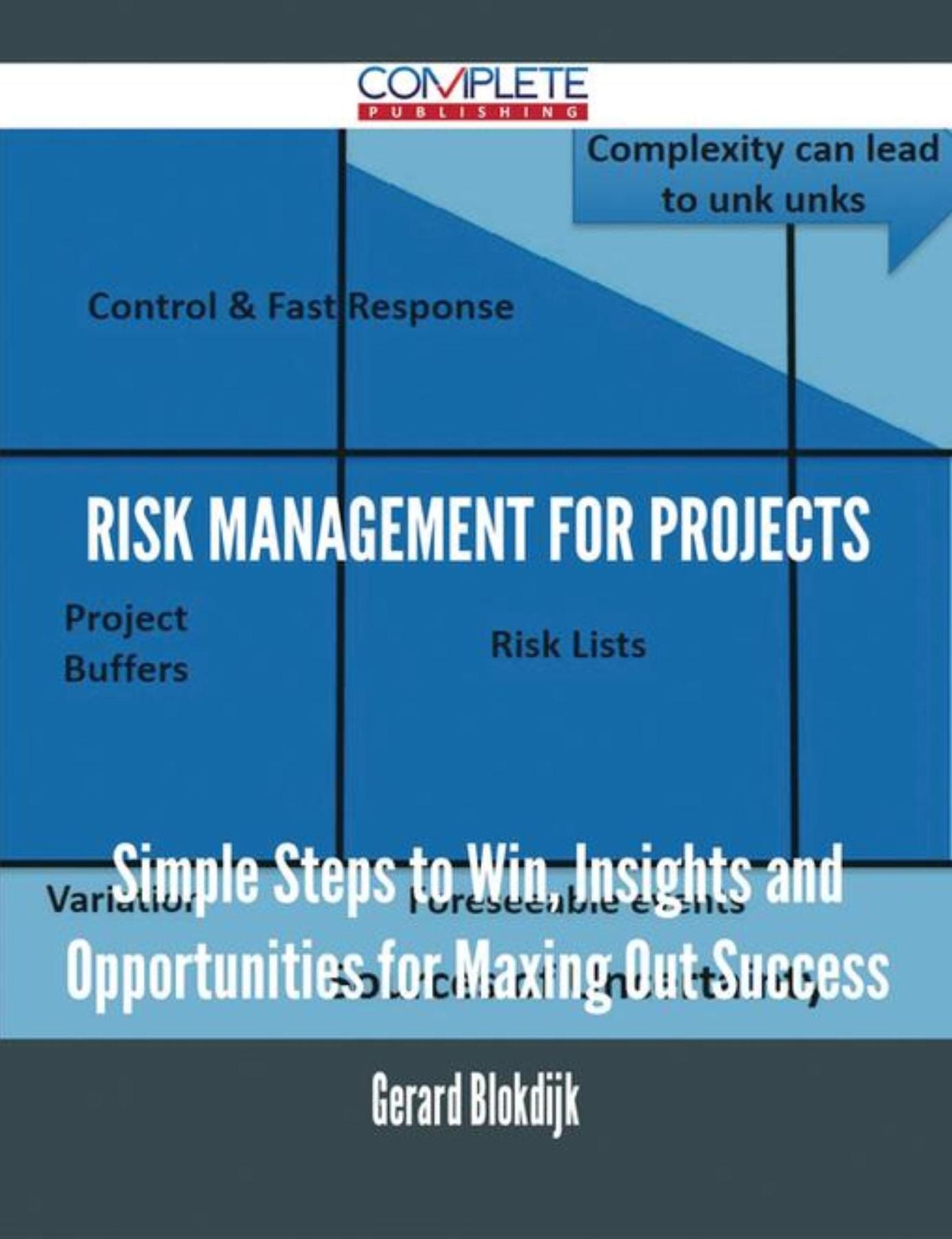 Risk Management for Projects - Simple Steps to Win, Insights and Opportunities for Maxing Out Success