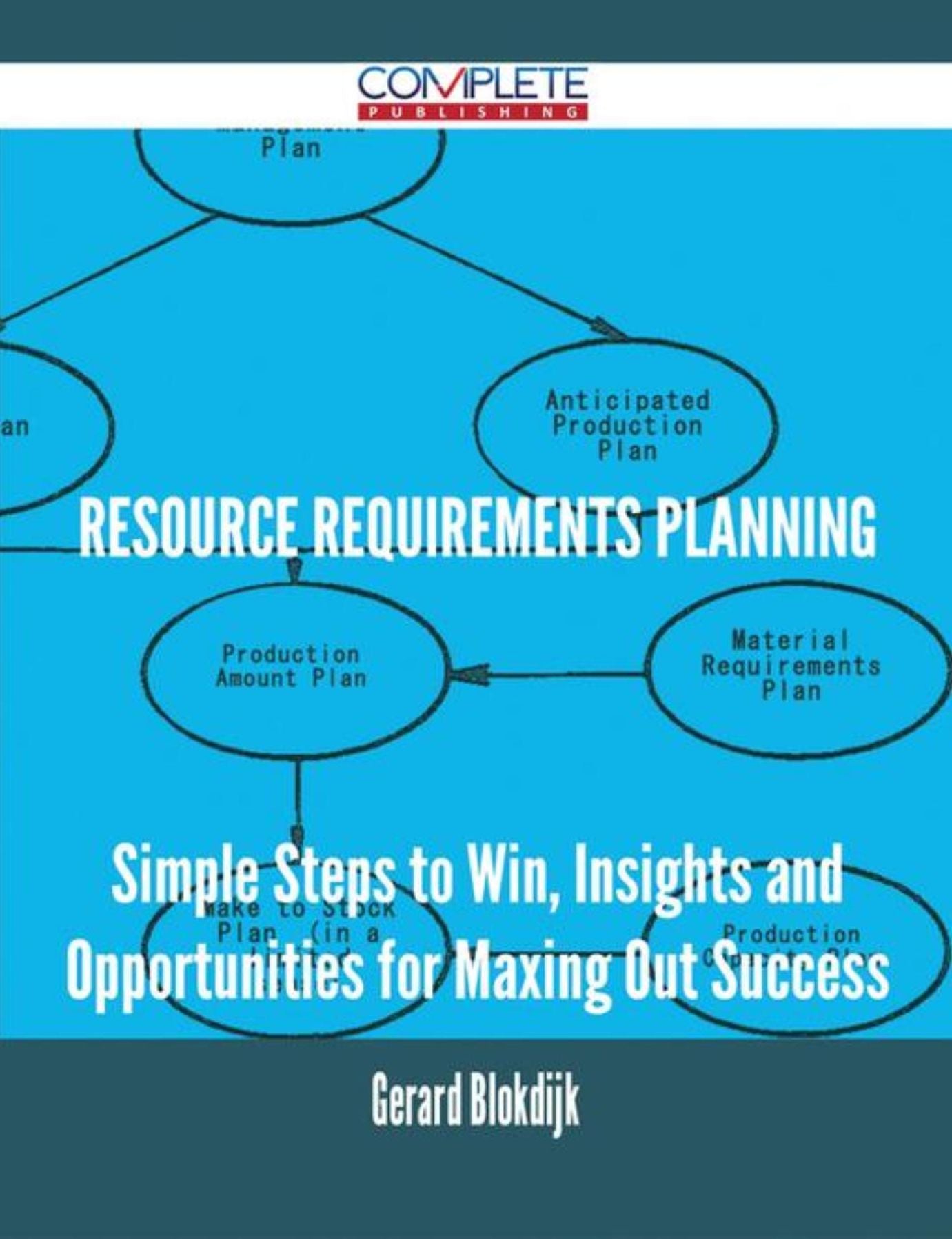 Resource Requirements Planning - Simple Steps to Win, Insights and Opportunities for Maxing Out Success
