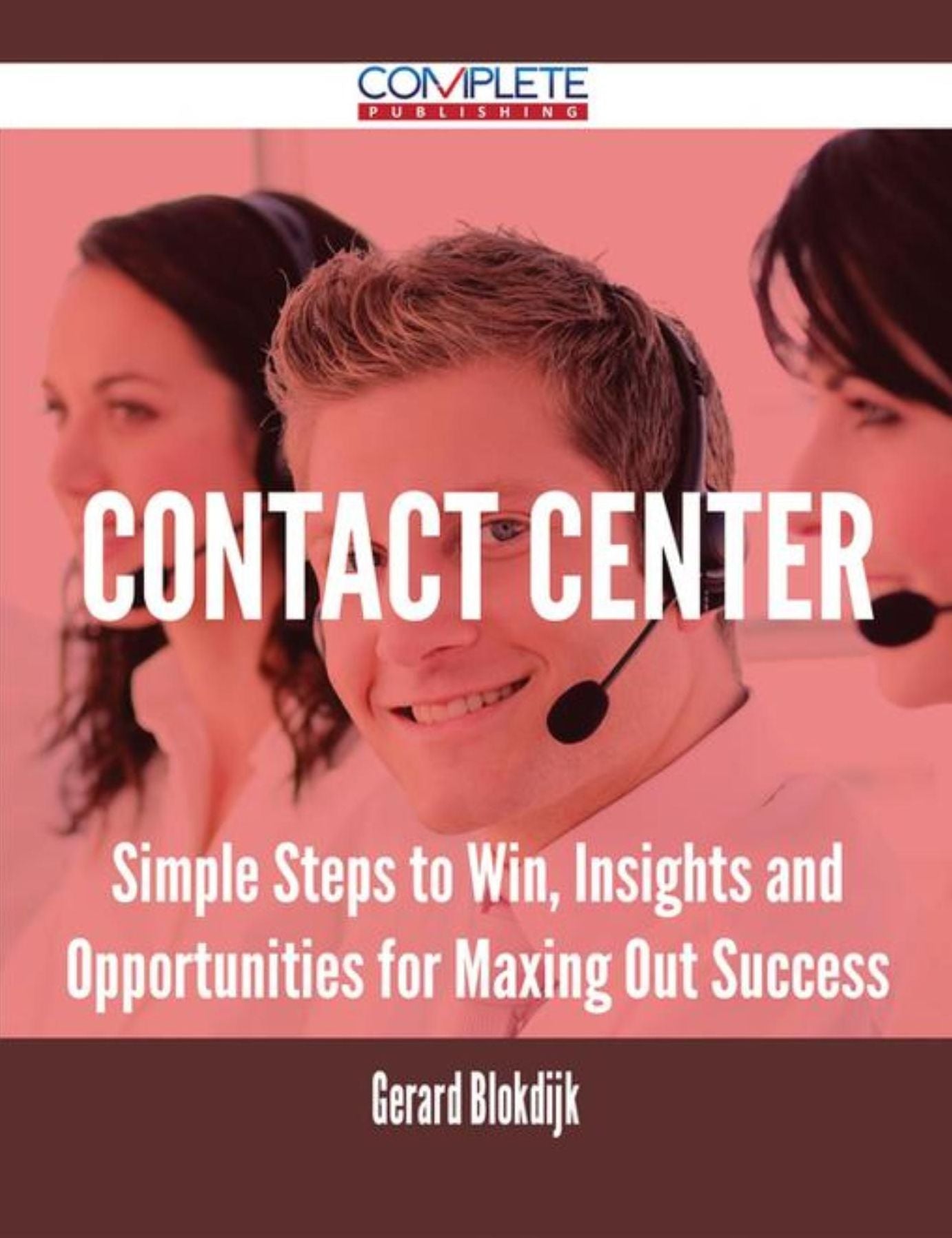 Contact Center - Simple Steps to Win, Insights and Opportunities for Maxing Out Success