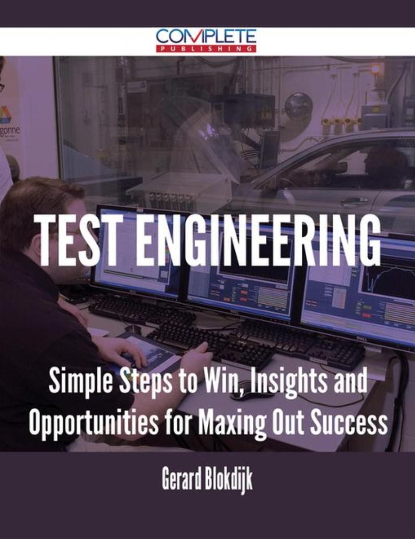 Test Engineering - Simple Steps to Win, Insights and Opportunities for Maxing Out Success