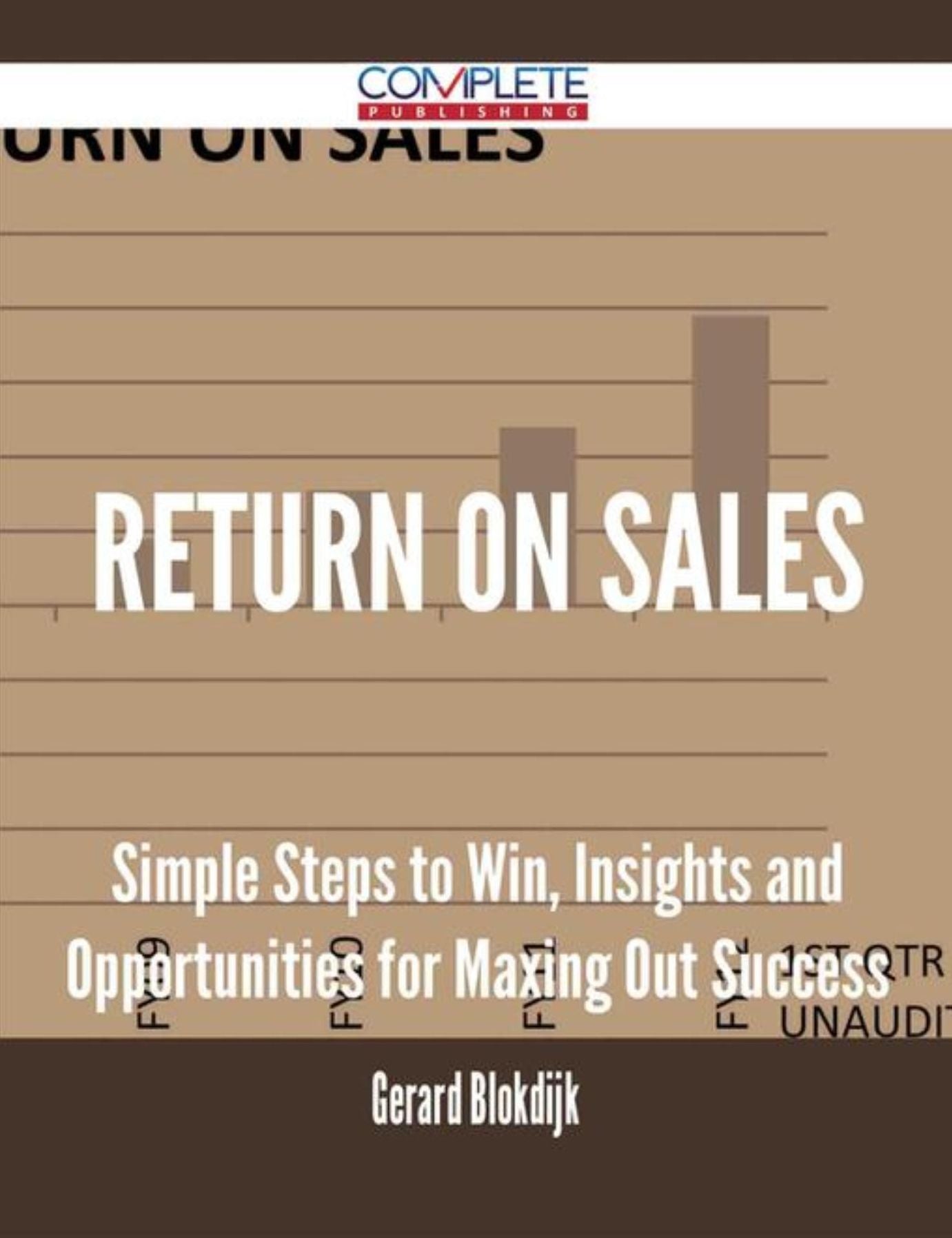 Return on Sales - Simple Steps to Win, Insights and Opportunities for Maxing Out Success