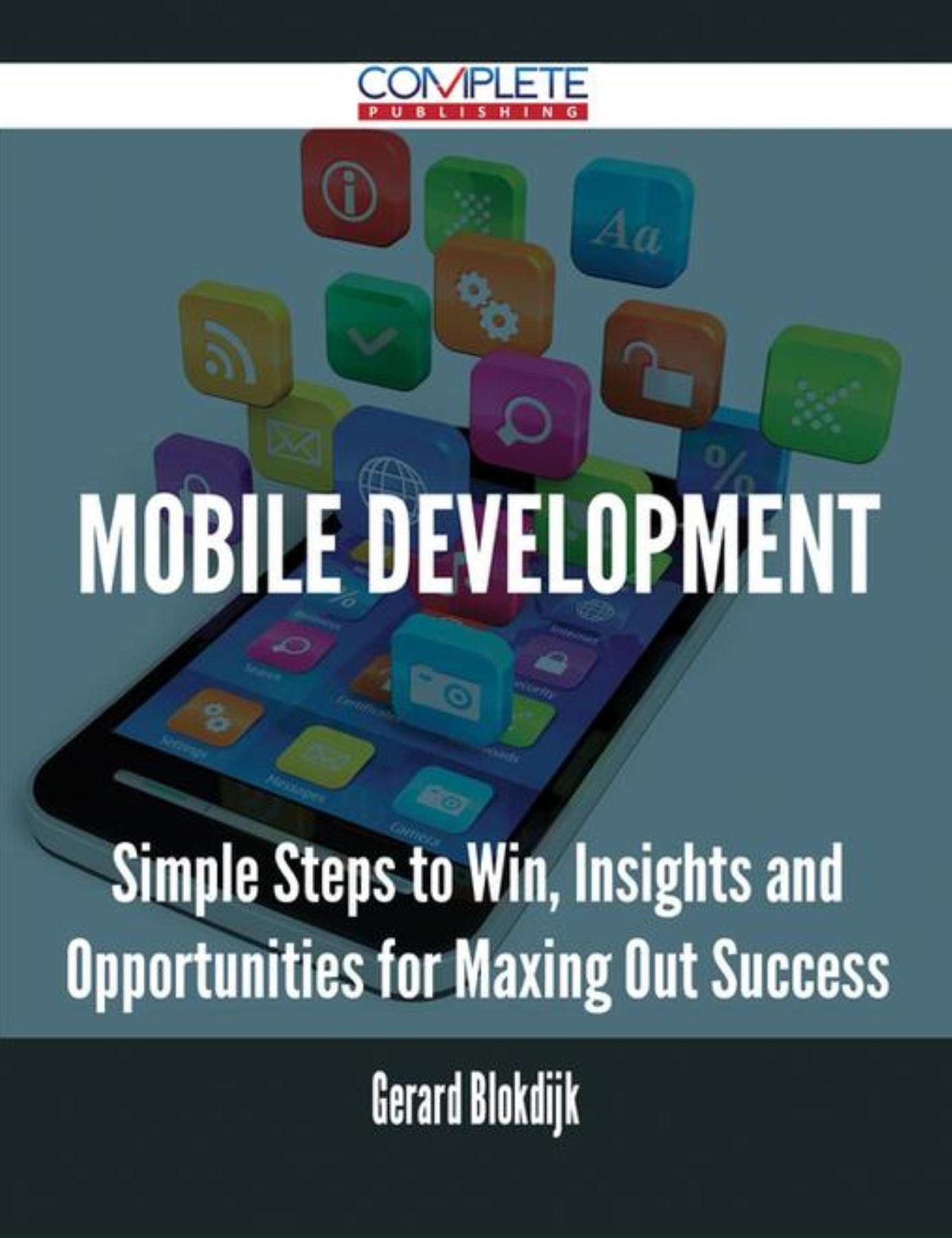 Mobile Development - Simple Steps to Win, Insights and Opportunities for Maxing Out Success